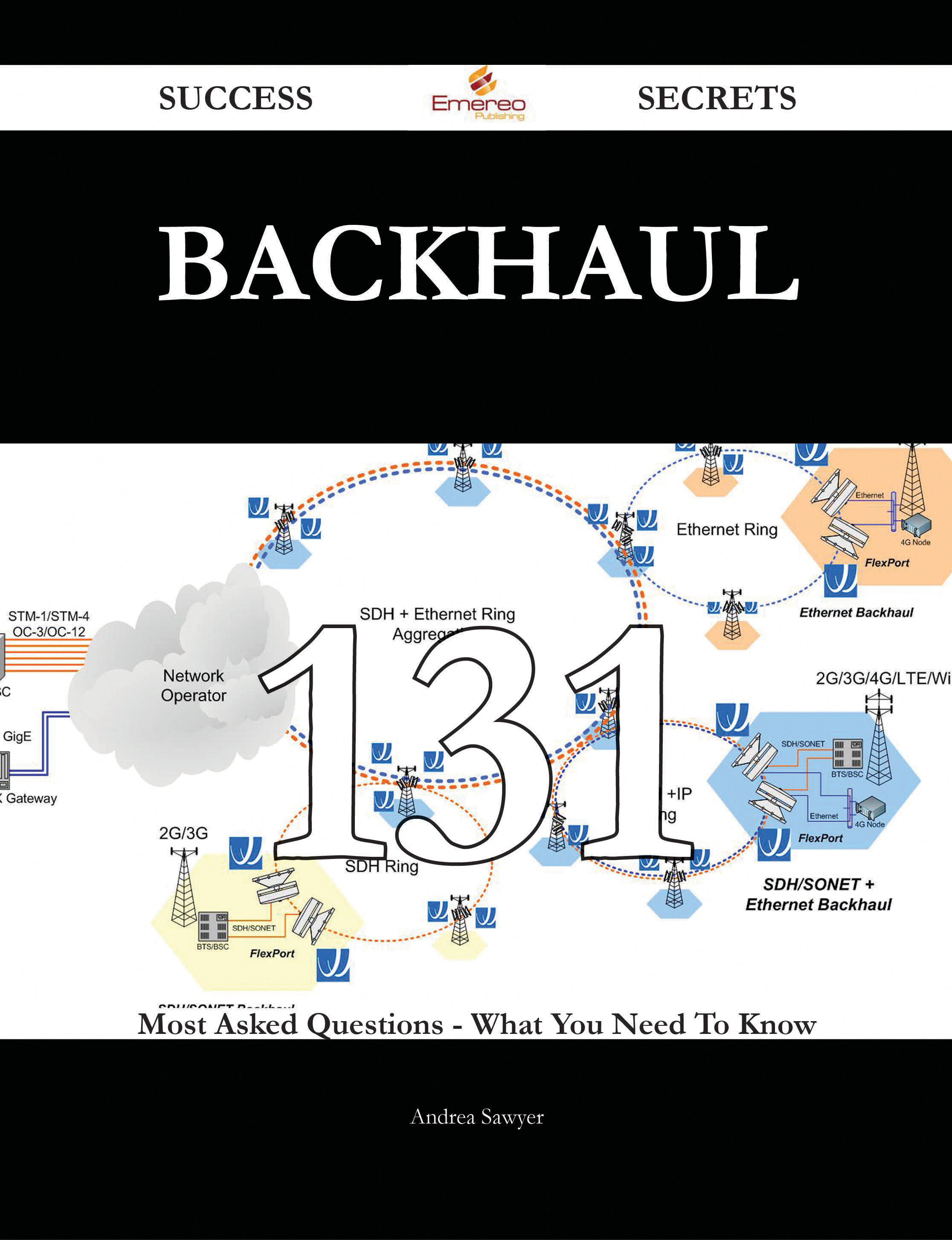 Backhaul 131 Success Secrets - 131 Most Asked Questions On Backhaul - What You Need To Know