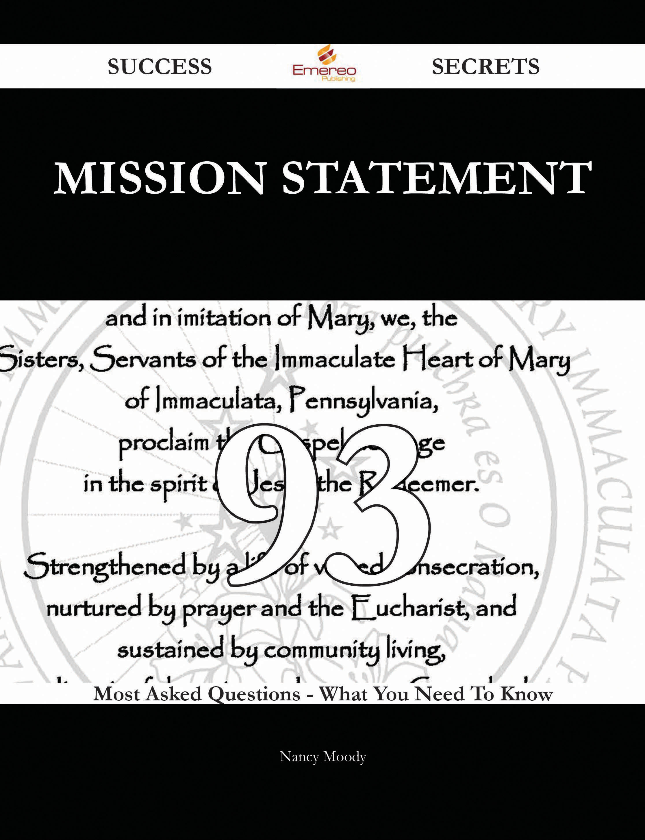 Mission Statement 93 Success Secrets - 93 Most Asked Questions On Mission Statement - What You Need To Know