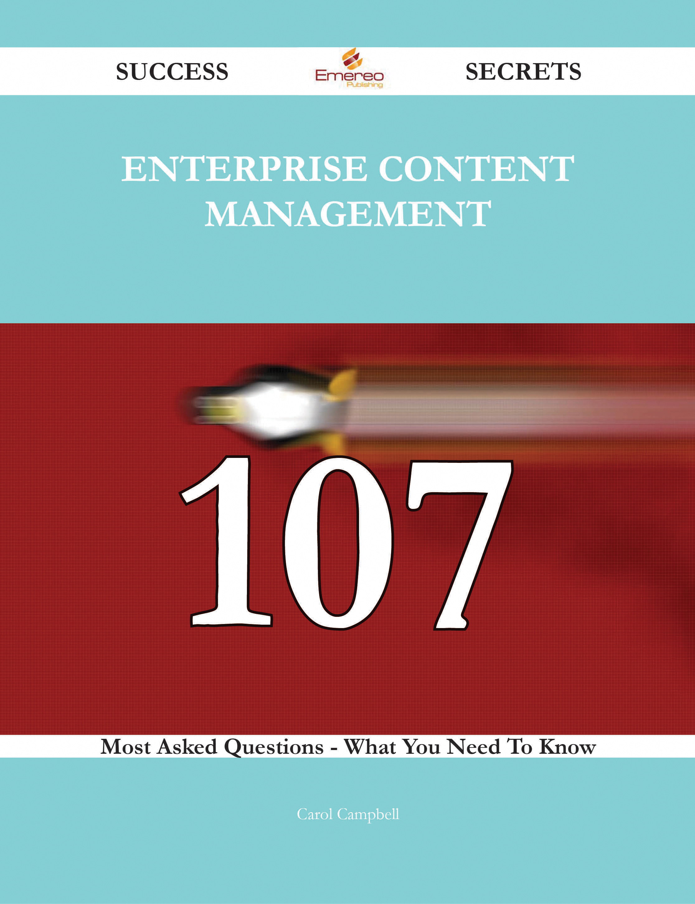 Enterprise Content Management 107 Success Secrets - 107 Most Asked Questions On Enterprise Content Management - What You Need To Know