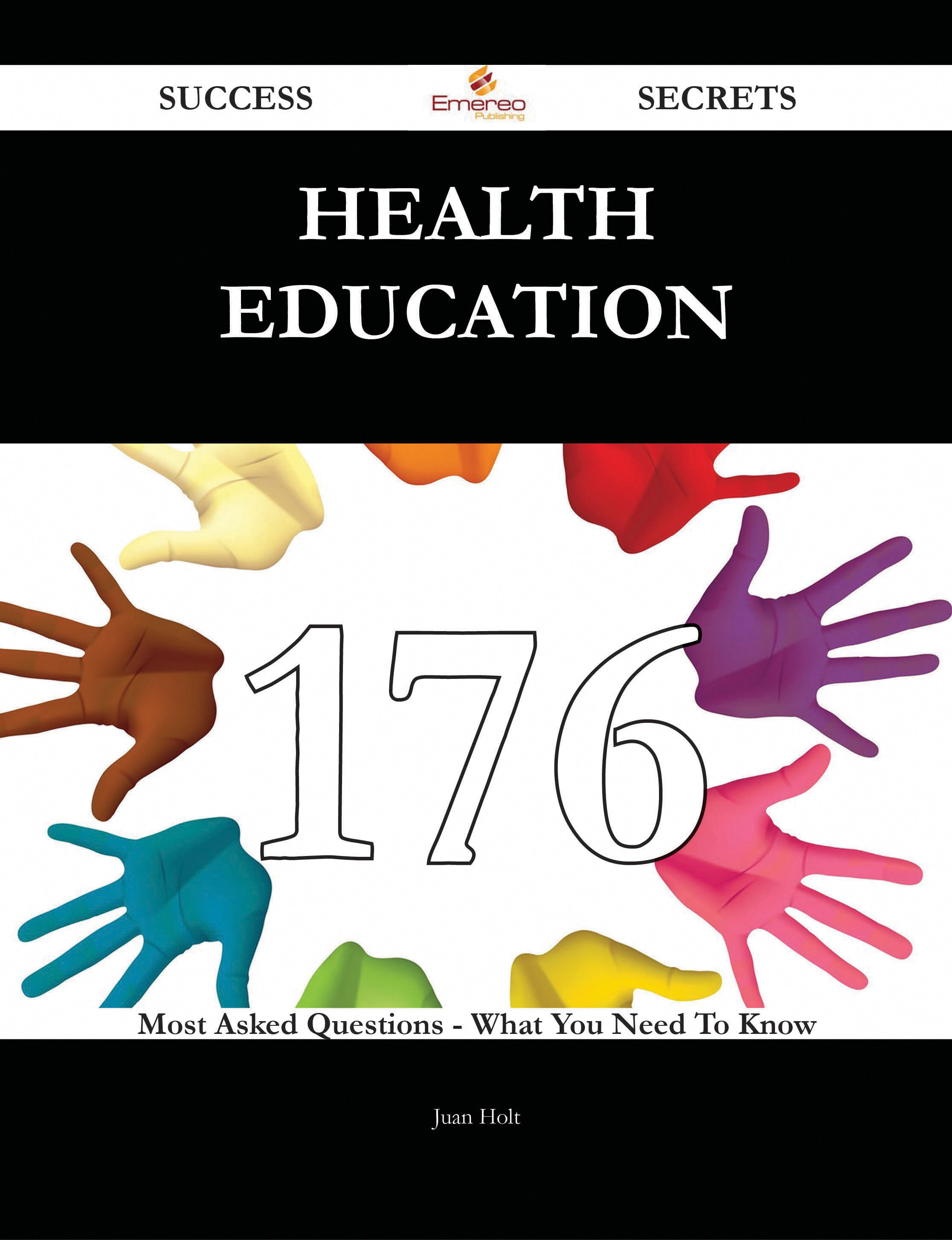 Health Education 176 Success Secrets - 176 Most Asked Questions On Health Education - What You Need To Know