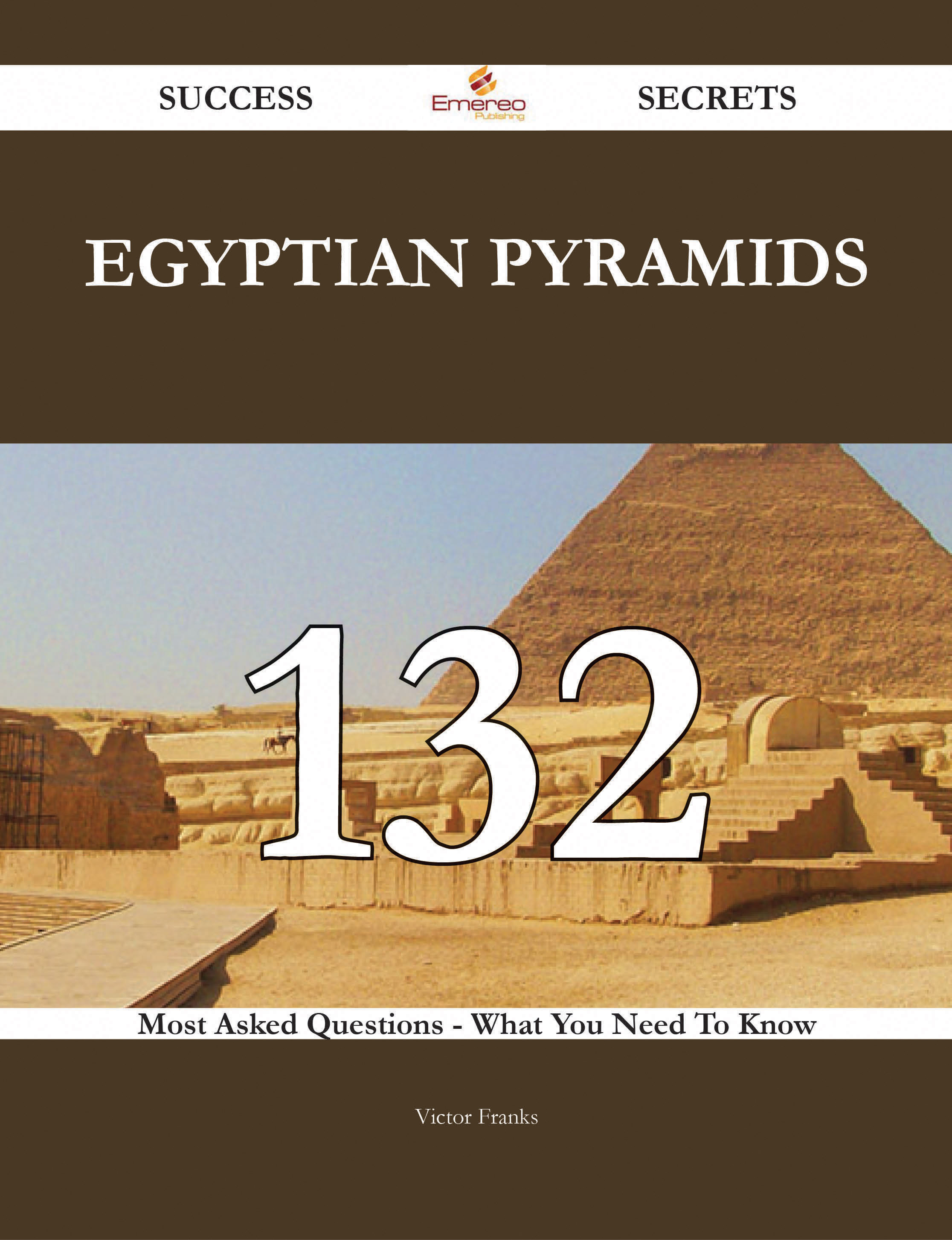 Egyptian pyramids 132 Success Secrets - 132 Most Asked Questions On Egyptian pyramids - What You Need To Know