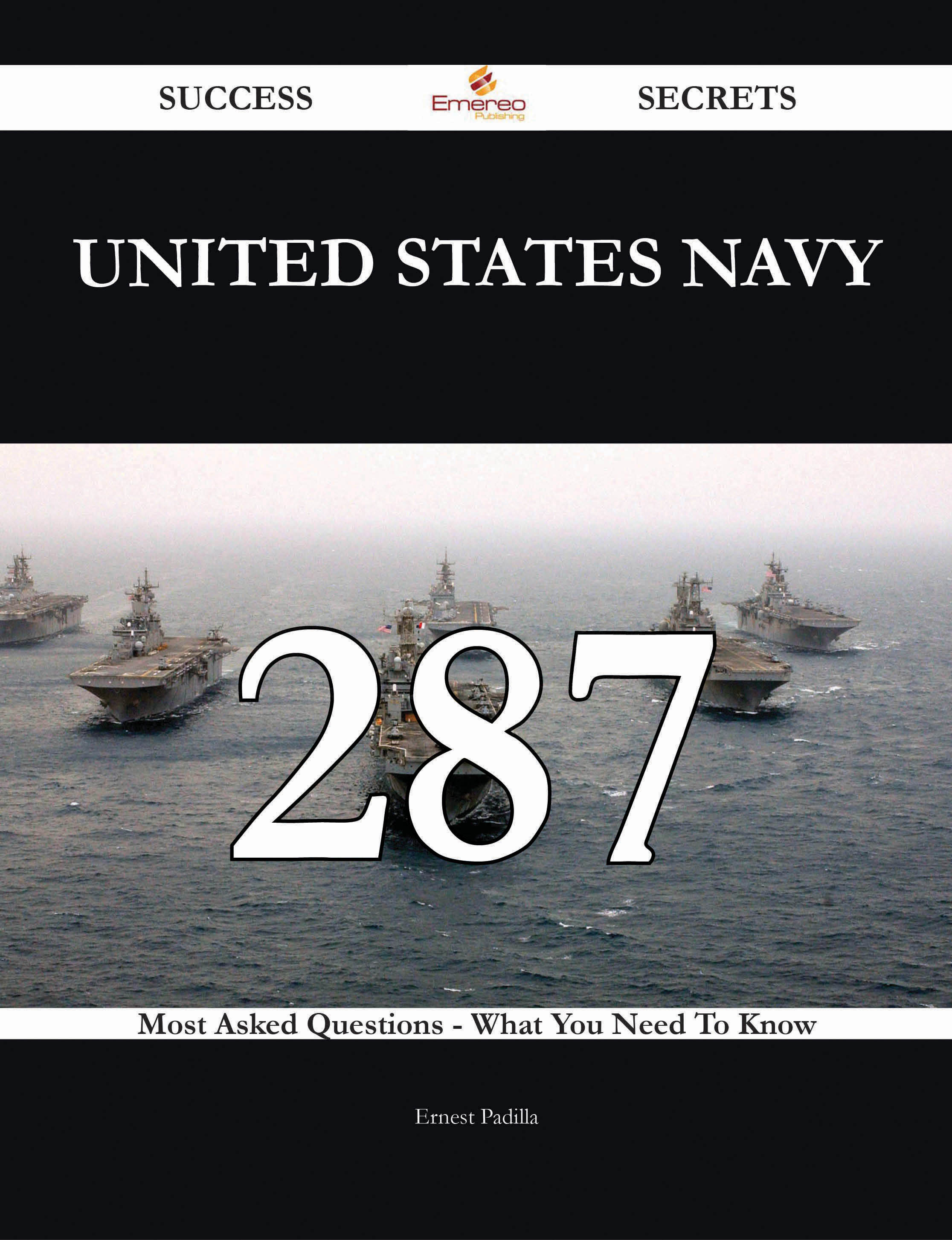 United States Navy 287 Success Secrets - 287 Most Asked Questions On United States Navy - What You Need To Know