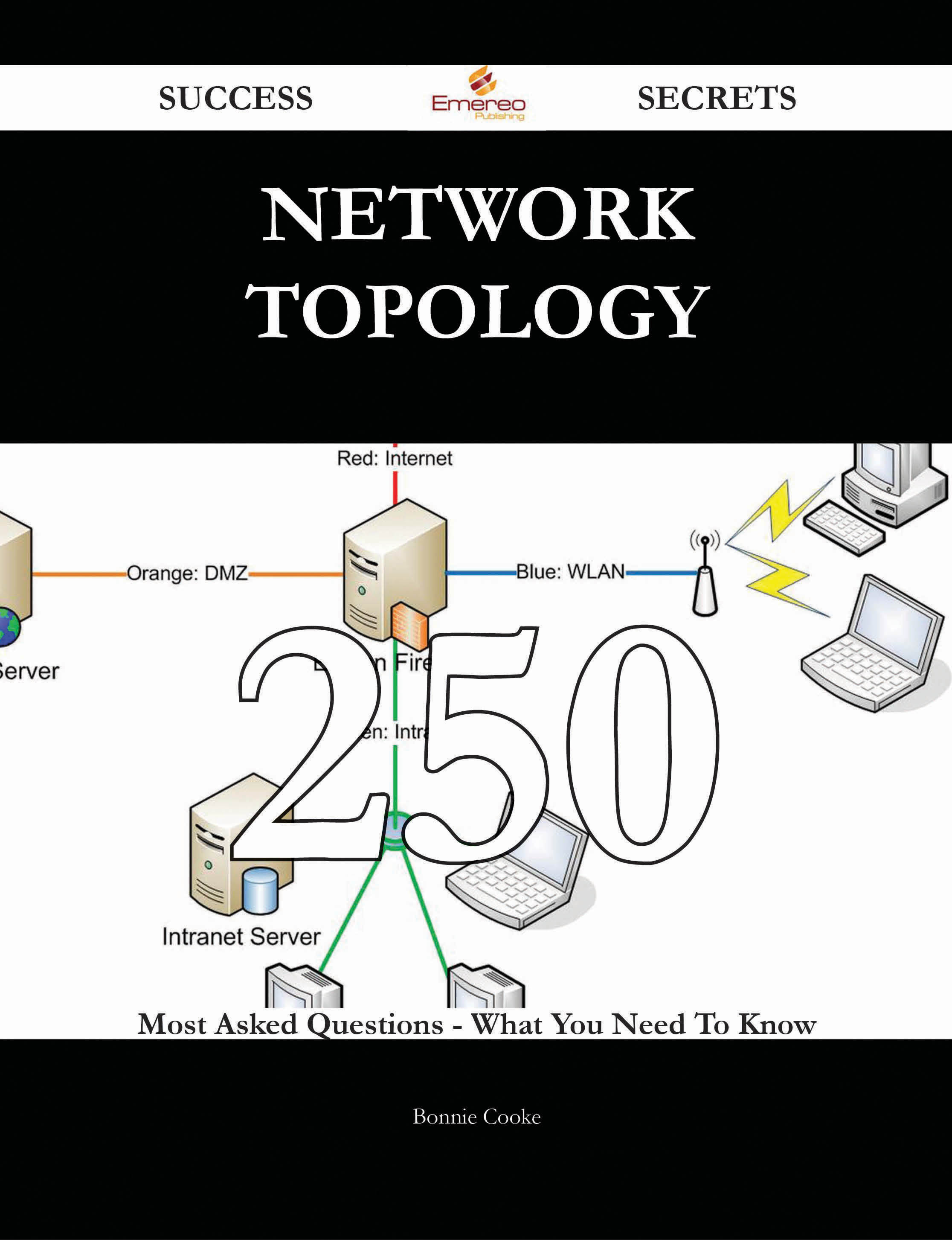 Network Topology 250 Success Secrets - 250 Most Asked Questions On Network Topology - What You Need To Know