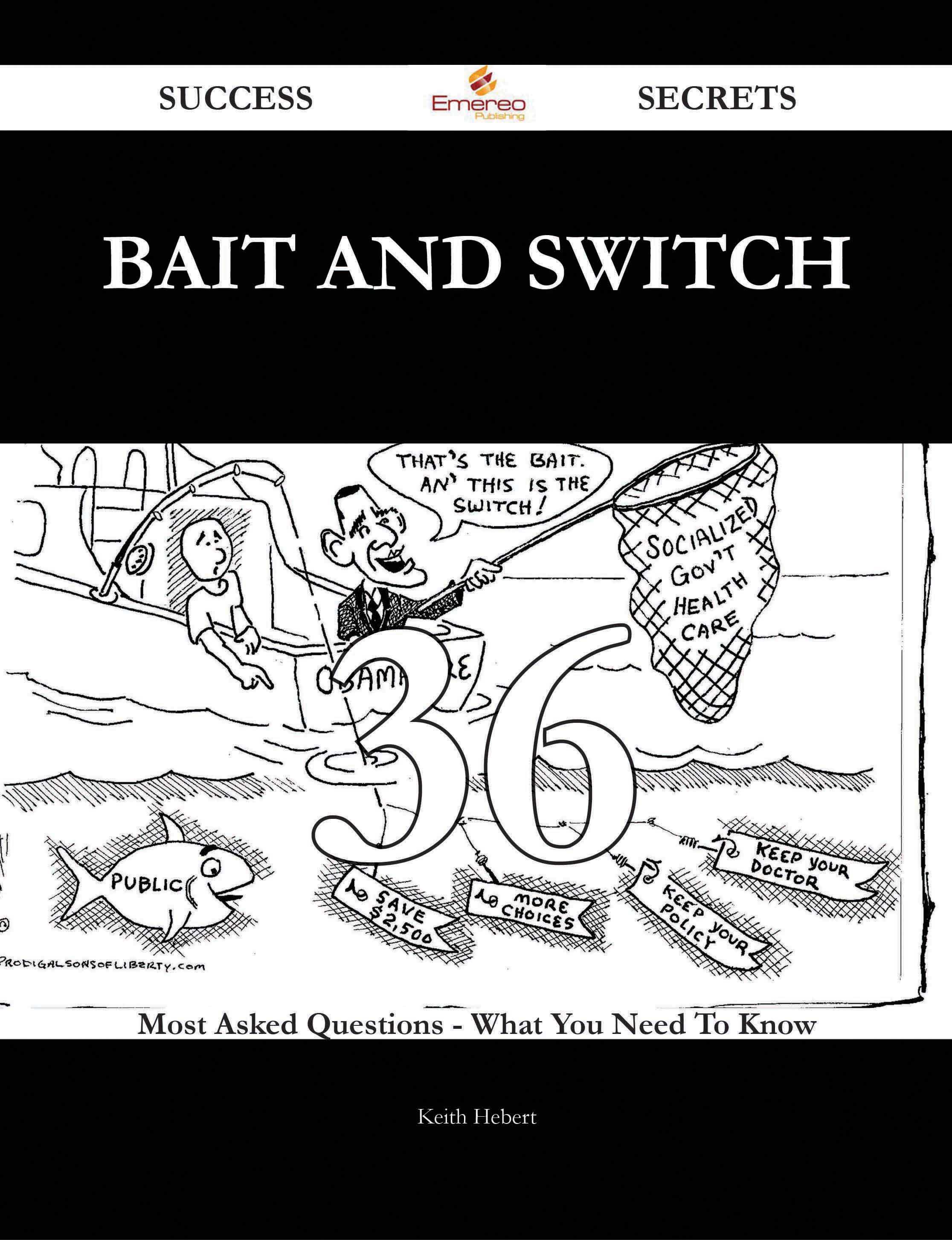 Bait and Switch 36 Success Secrets - 36 Most Asked Questions On Bait and Switch - What You Need To Know