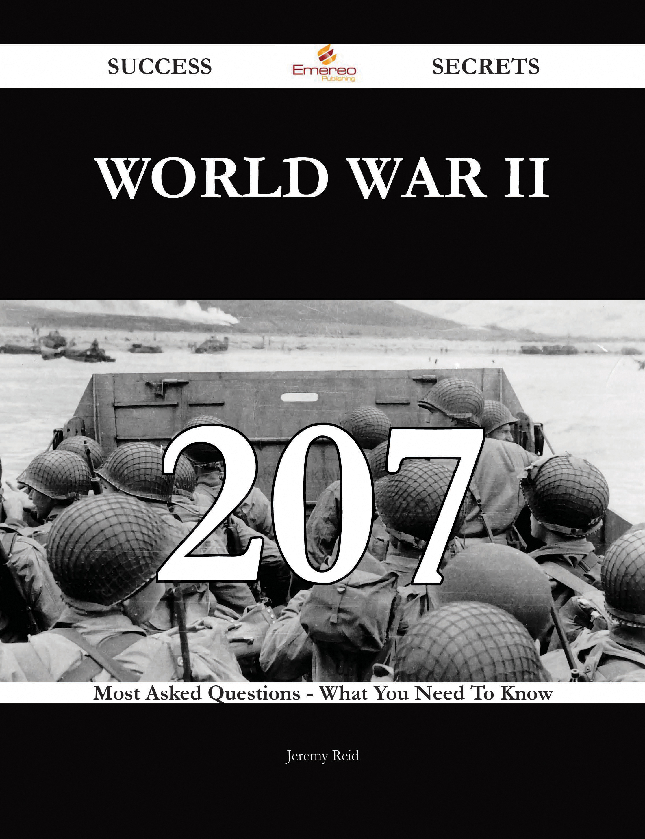 World War II 207 Success Secrets - 207 Most Asked Questions On World War II - What You Need To Know