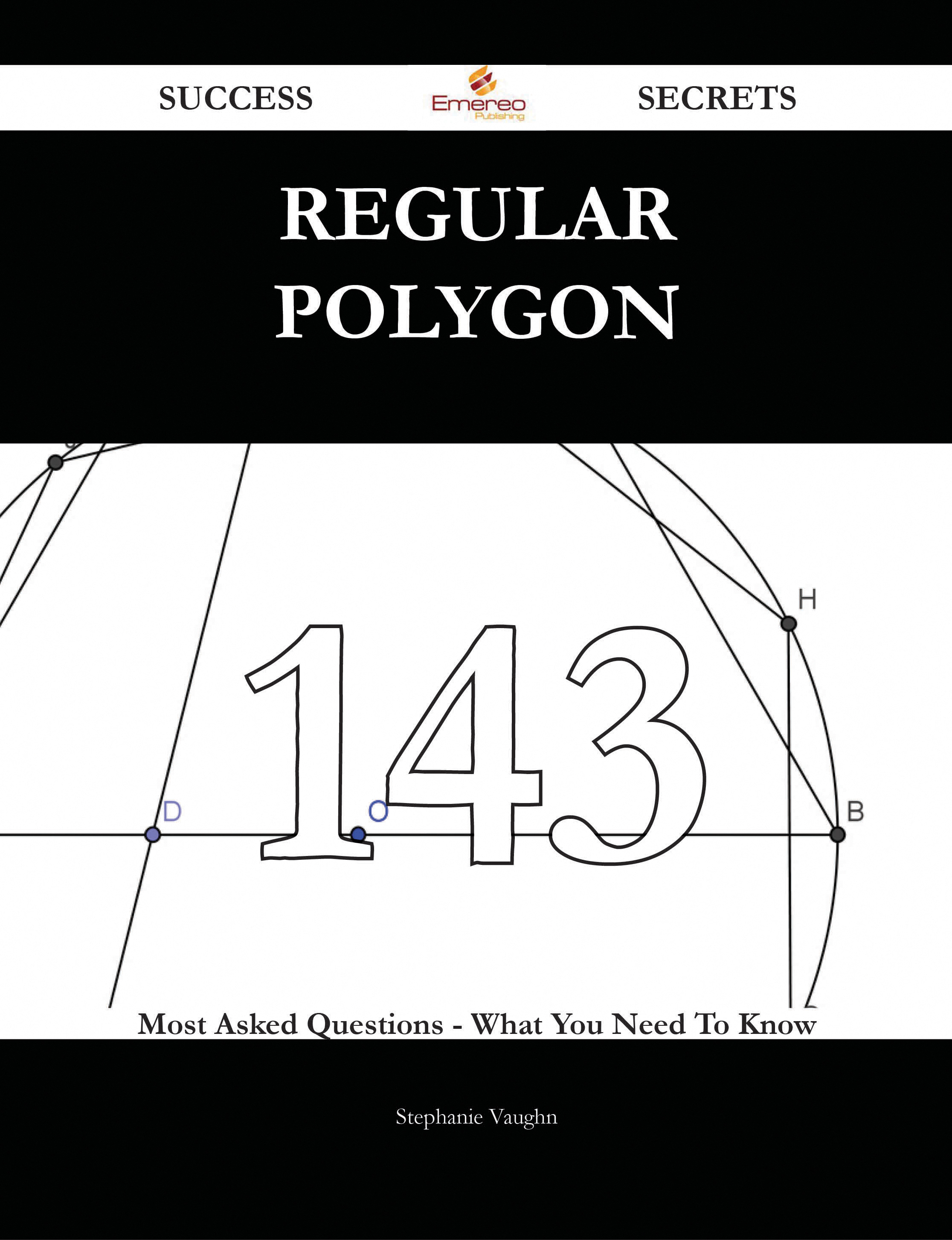 Regular polygon 143 Success Secrets - 143 Most Asked Questions On Regular polygon - What You Need To Know