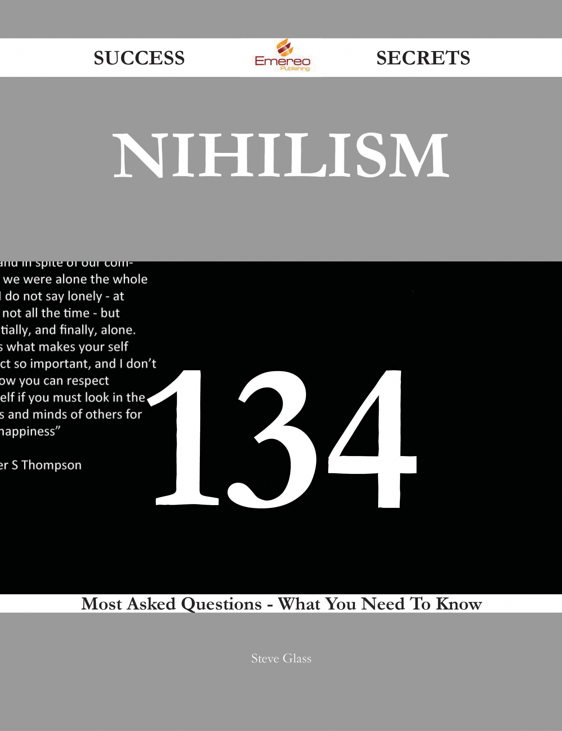 Nihilism 134 Success Secrets - 134 Most Asked Questions On Nihilism - What You Need To Know