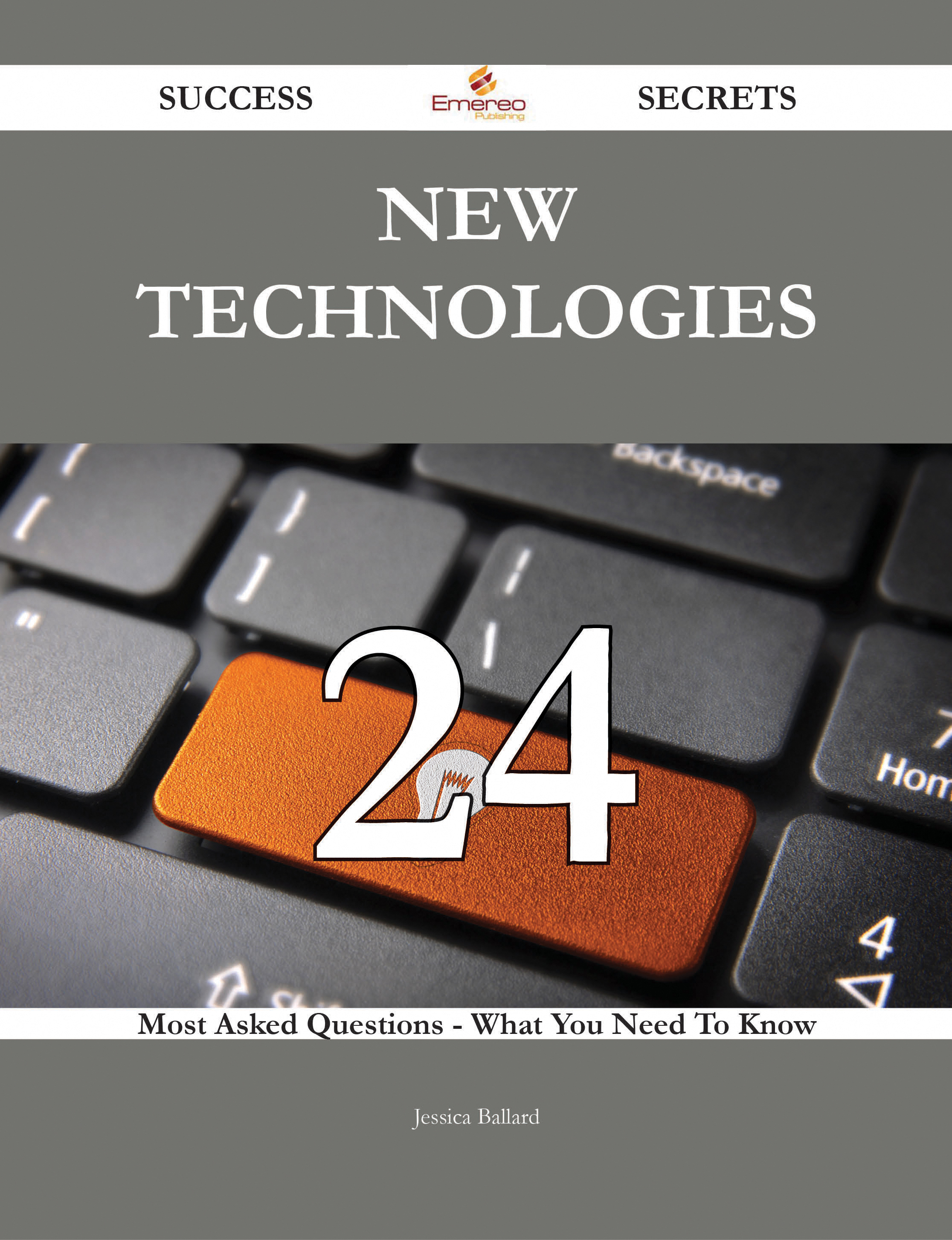 New Technologies 24 Success Secrets - 24 Most Asked Questions On New Technologies - What You Need To Know