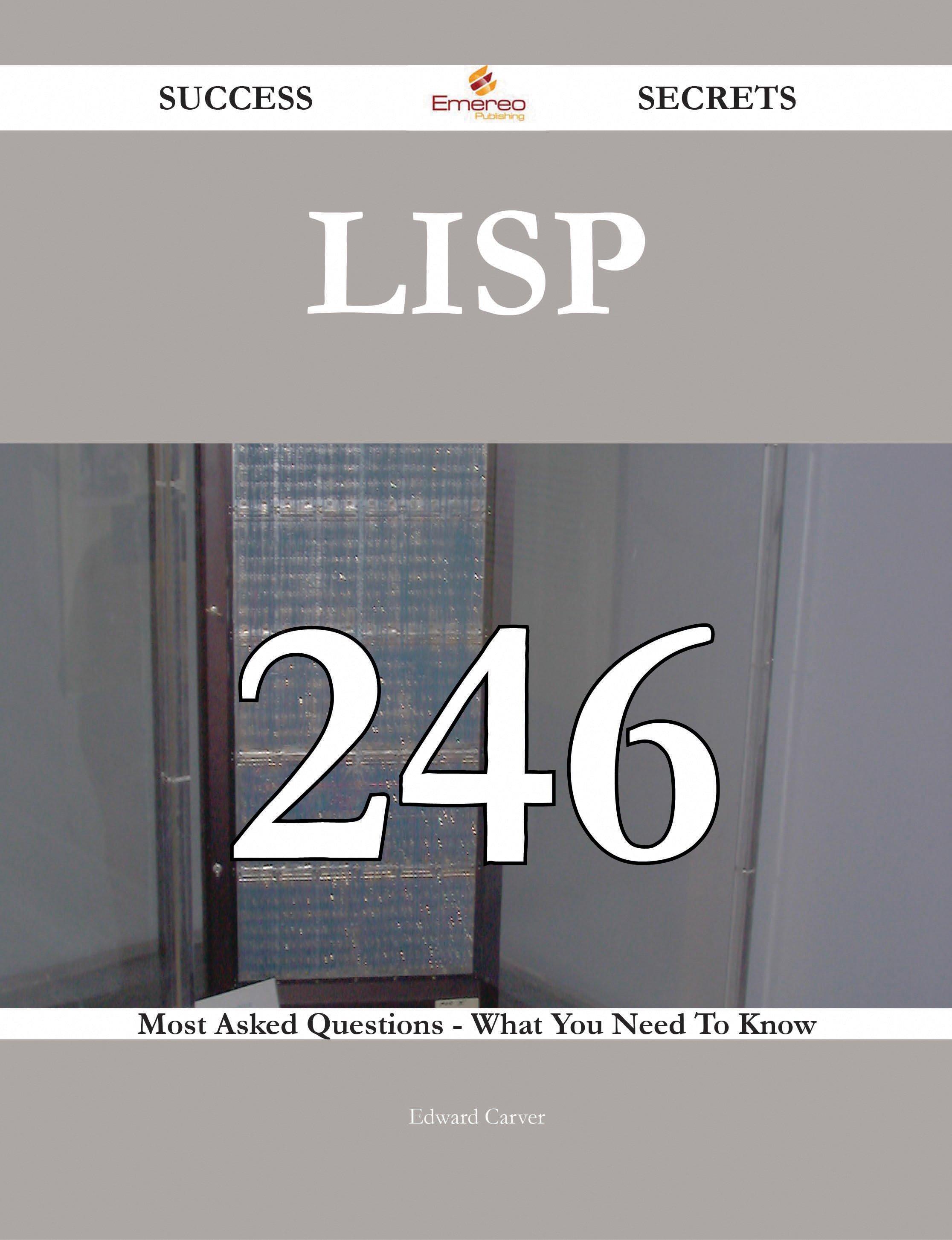 LISP 246 Success Secrets - 246 Most Asked Questions On LISP - What You Need To Know