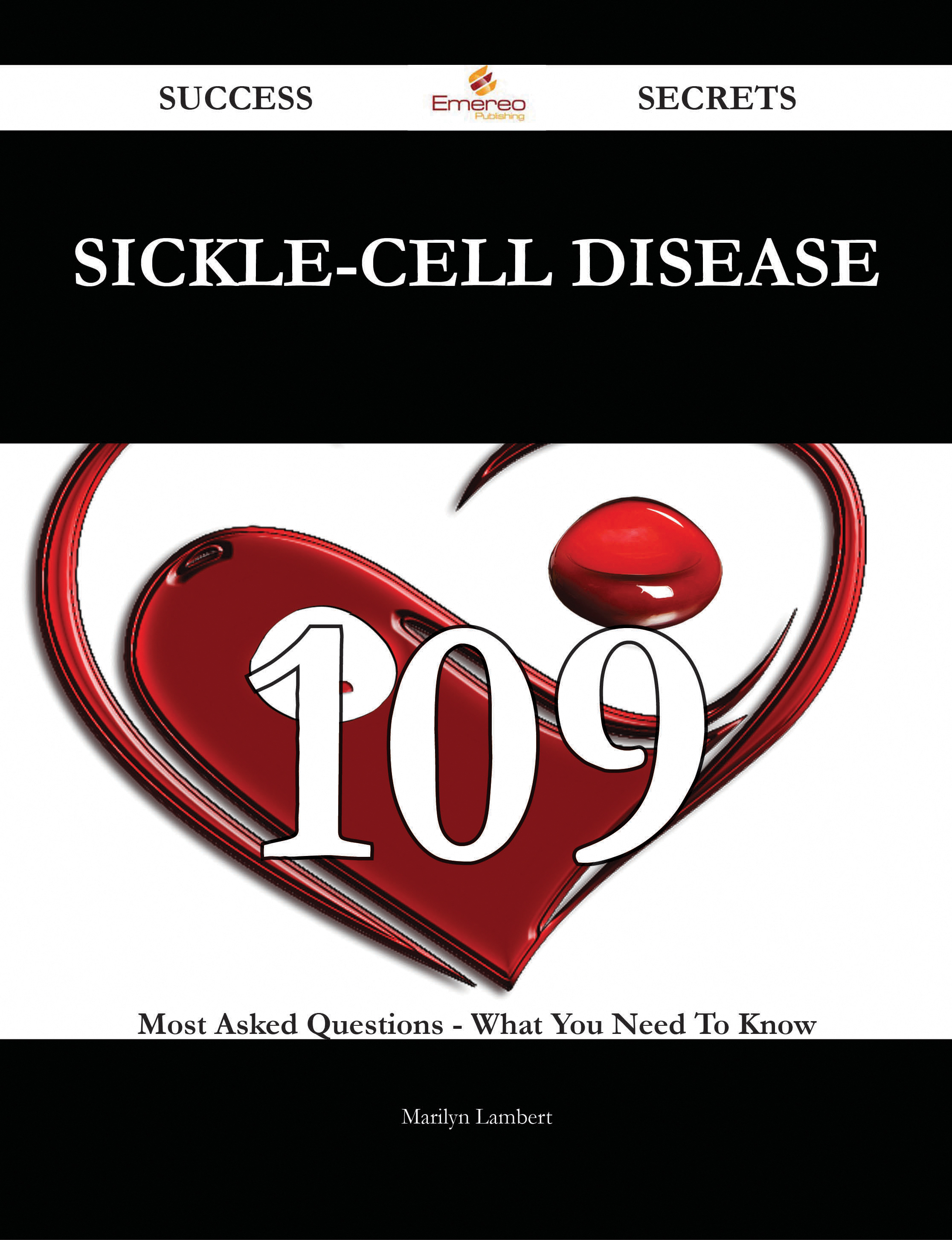 Sickle-cell disease 109 Success Secrets - 109 Most Asked Questions On Sickle-cell disease - What You Need To Know