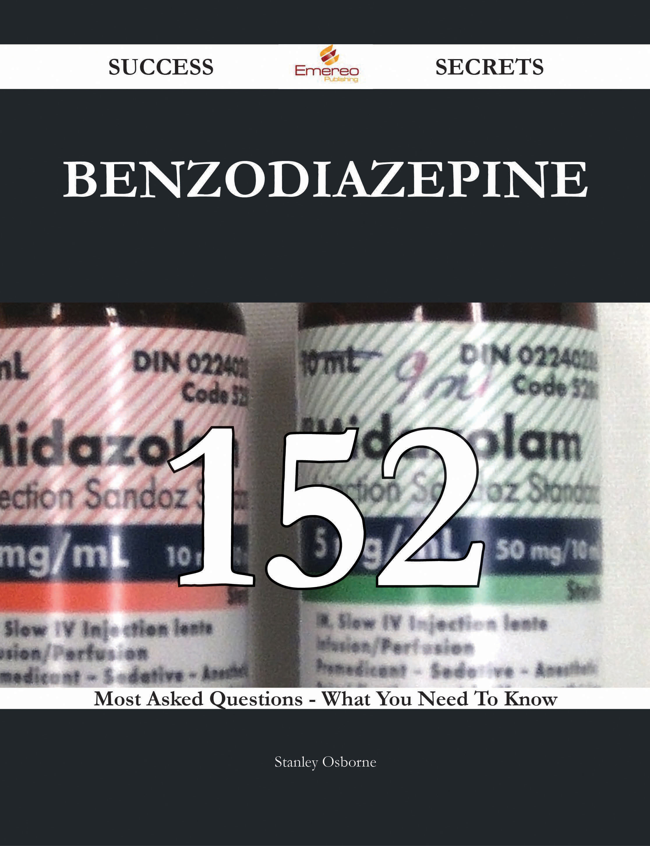 Benzodiazepine 152 Success Secrets - 152 Most Asked Questions On Benzodiazepine - What You Need To Know