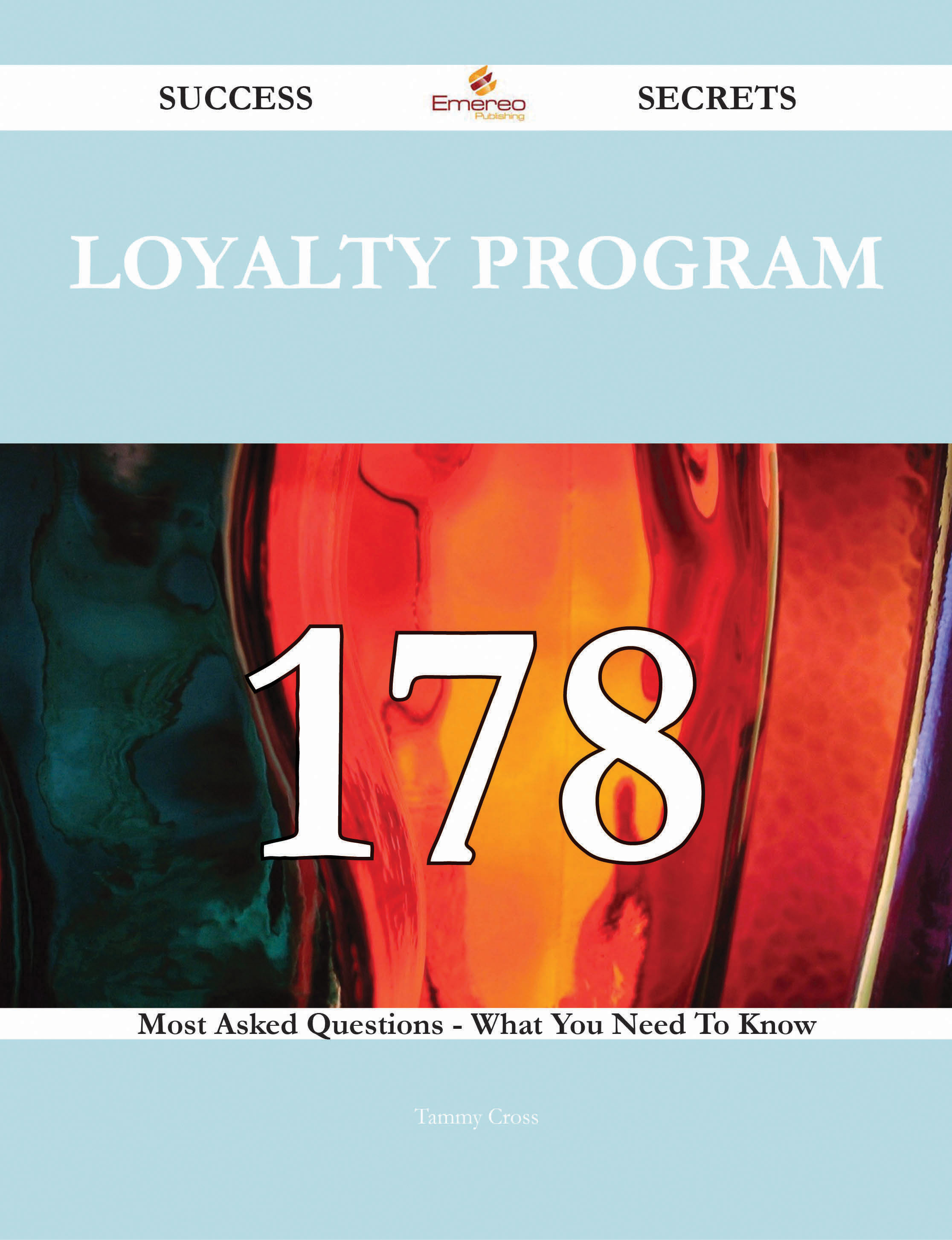 Loyalty Program 178 Success Secrets - 178 Most Asked Questions On Loyalty Program - What You Need To Know