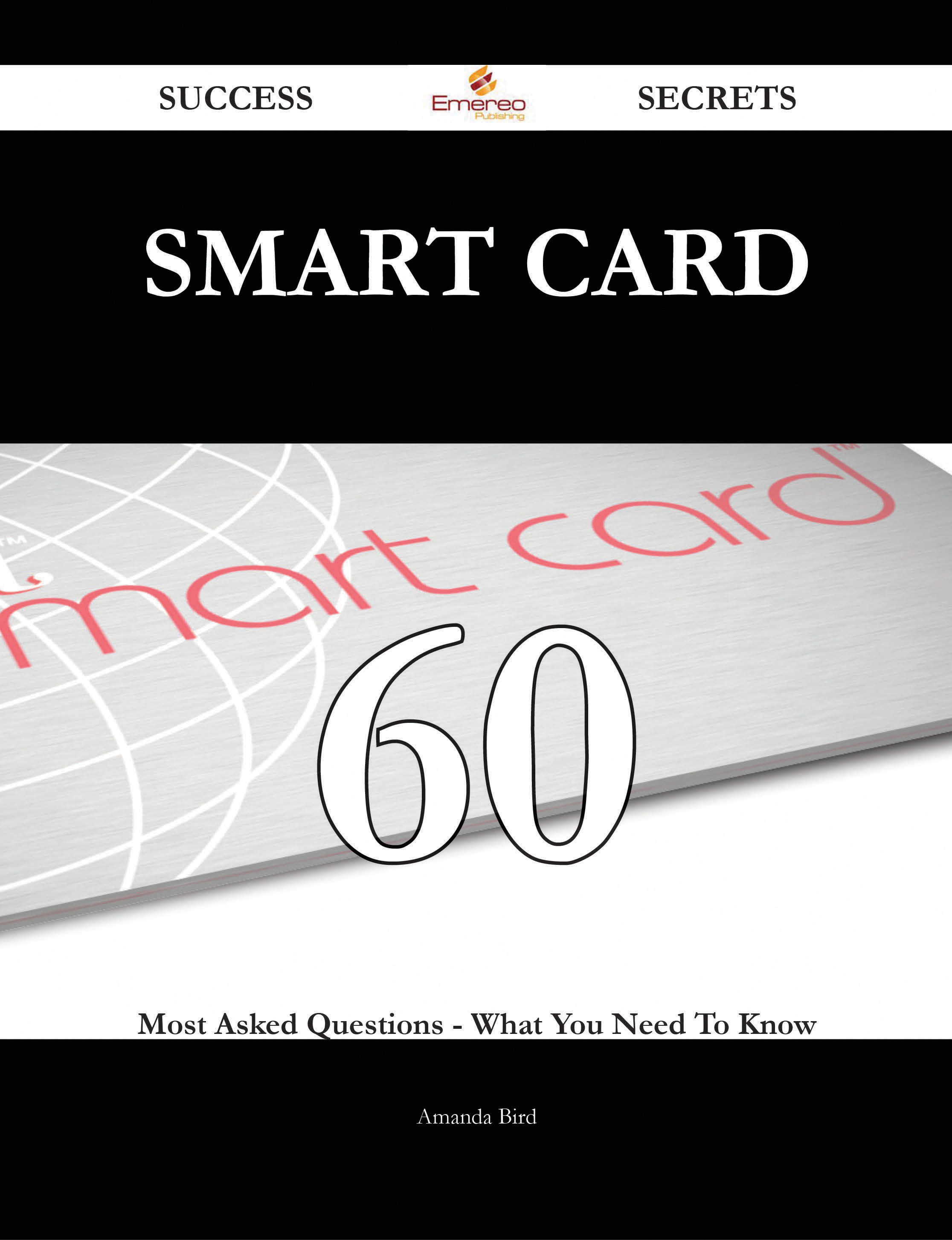 Smart Card 60 Success Secrets - 60 Most Asked Questions On Smart Card - What You Need To Know