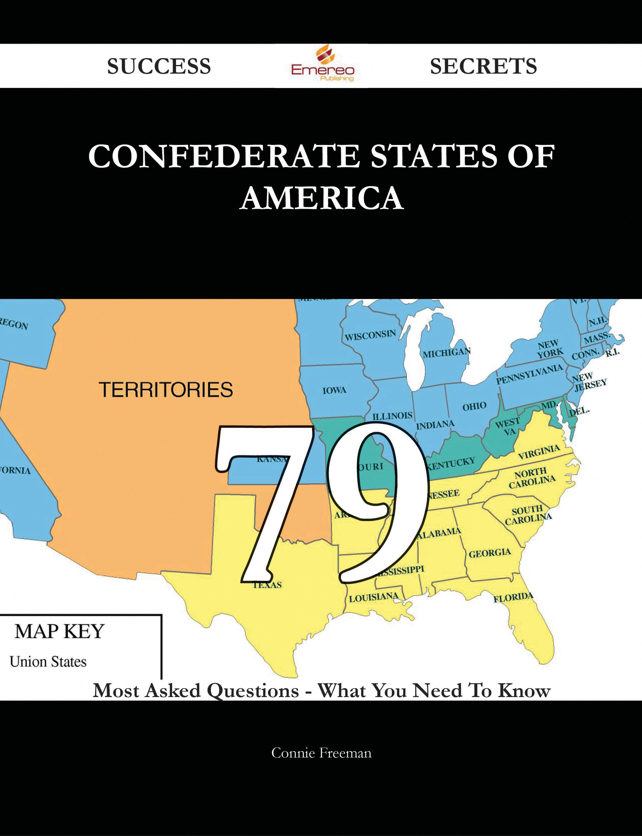 Confederate States of America 79 Success Secrets - 79 Most Asked Questions On Confederate States of America - What You Need To Know