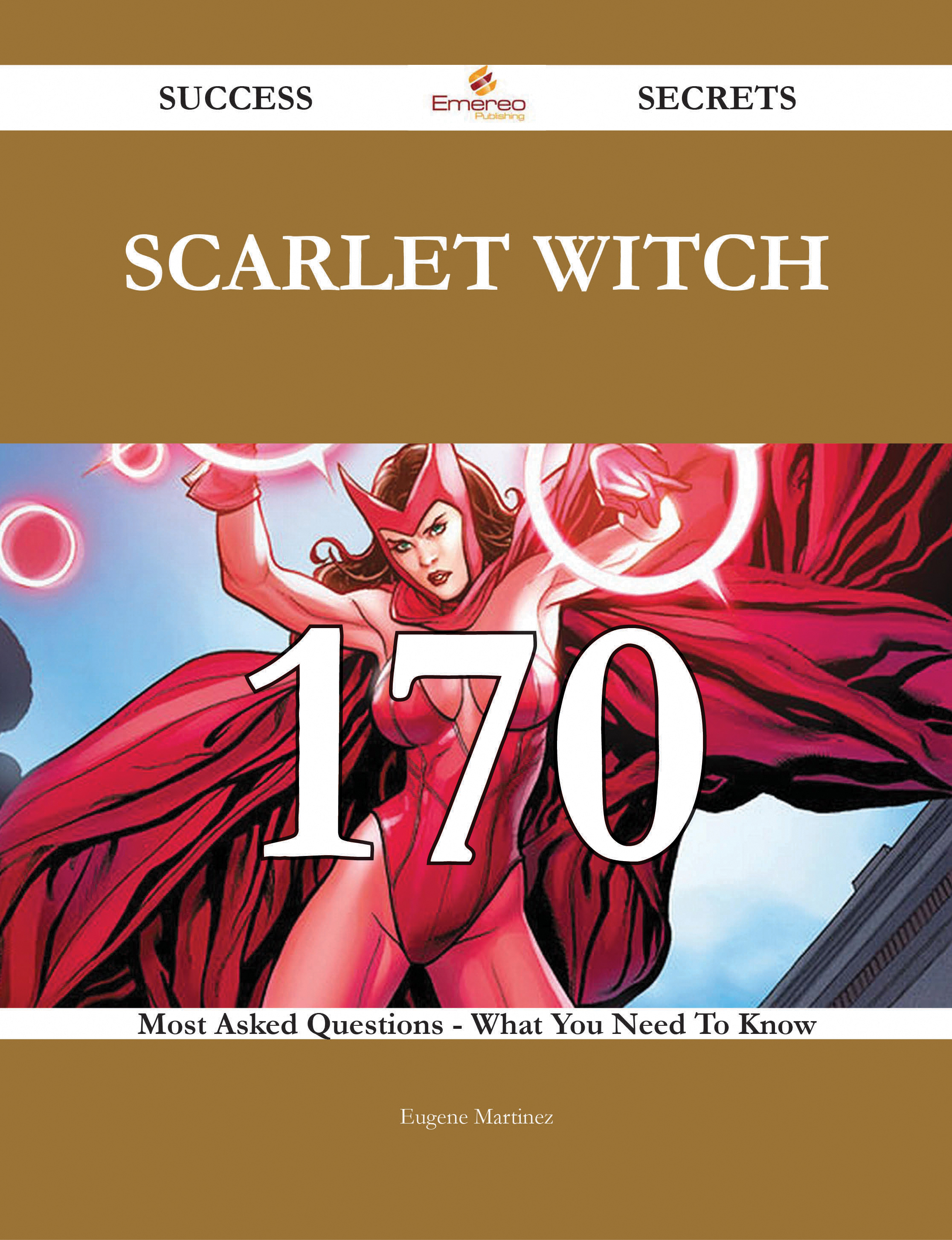 Scarlet Witch 170 Success Secrets - 170 Most Asked Questions On Scarlet Witch - What You Need To Know