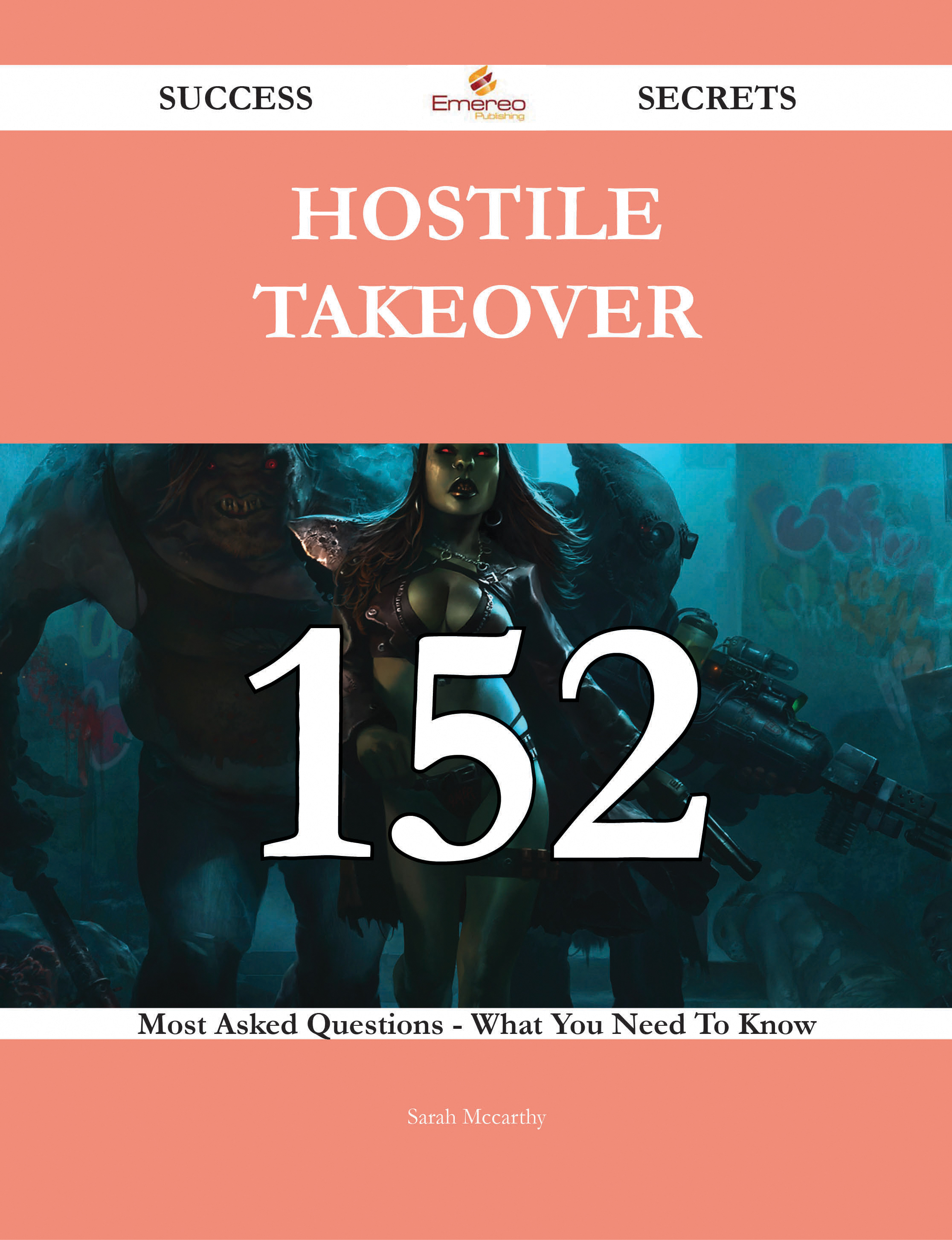 Hostile Takeover 152 Success Secrets - 152 Most Asked Questions On Hostile Takeover - What You Need To Know