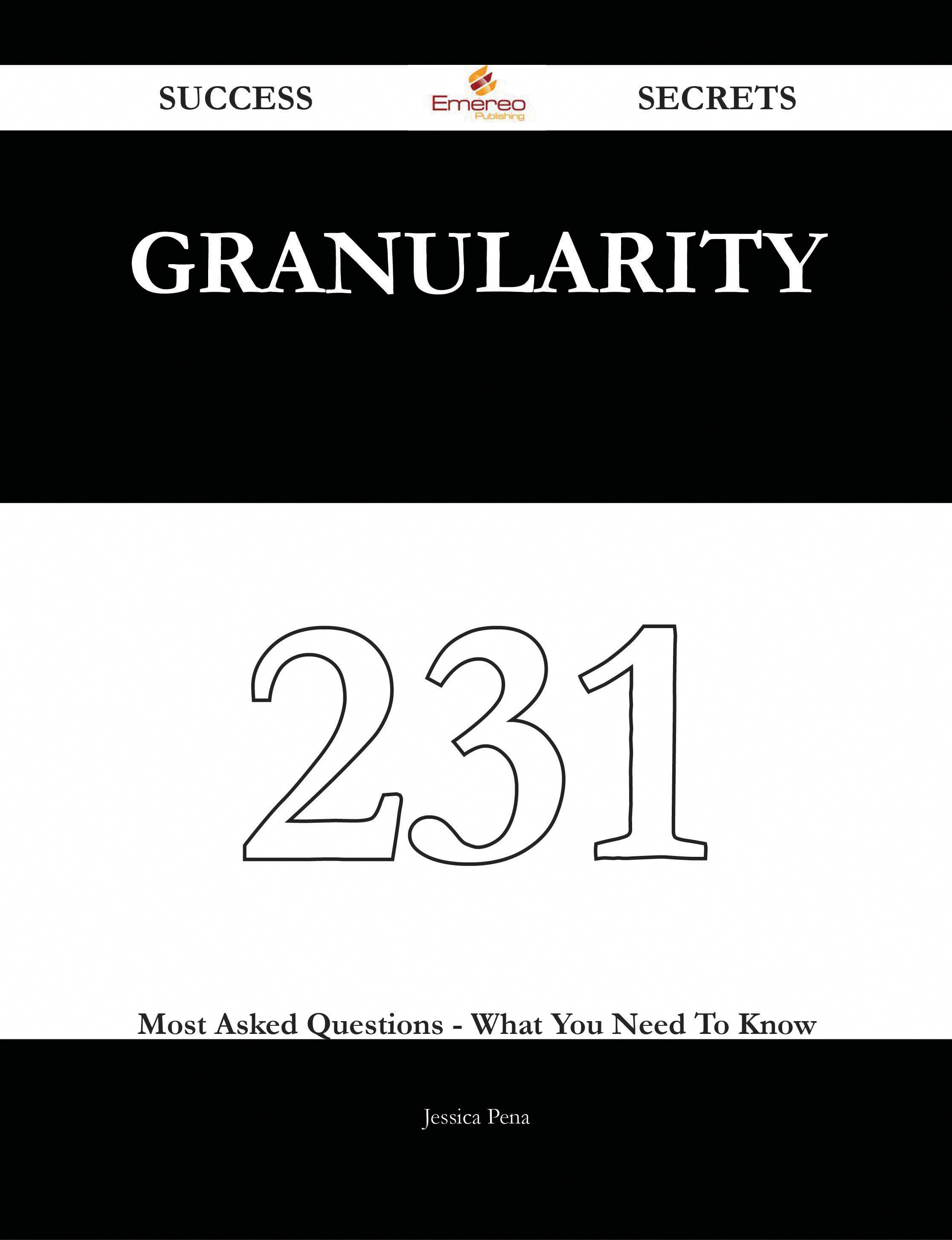 granularity 231 Success Secrets - 231 Most Asked Questions On granularity - What You Need To Know