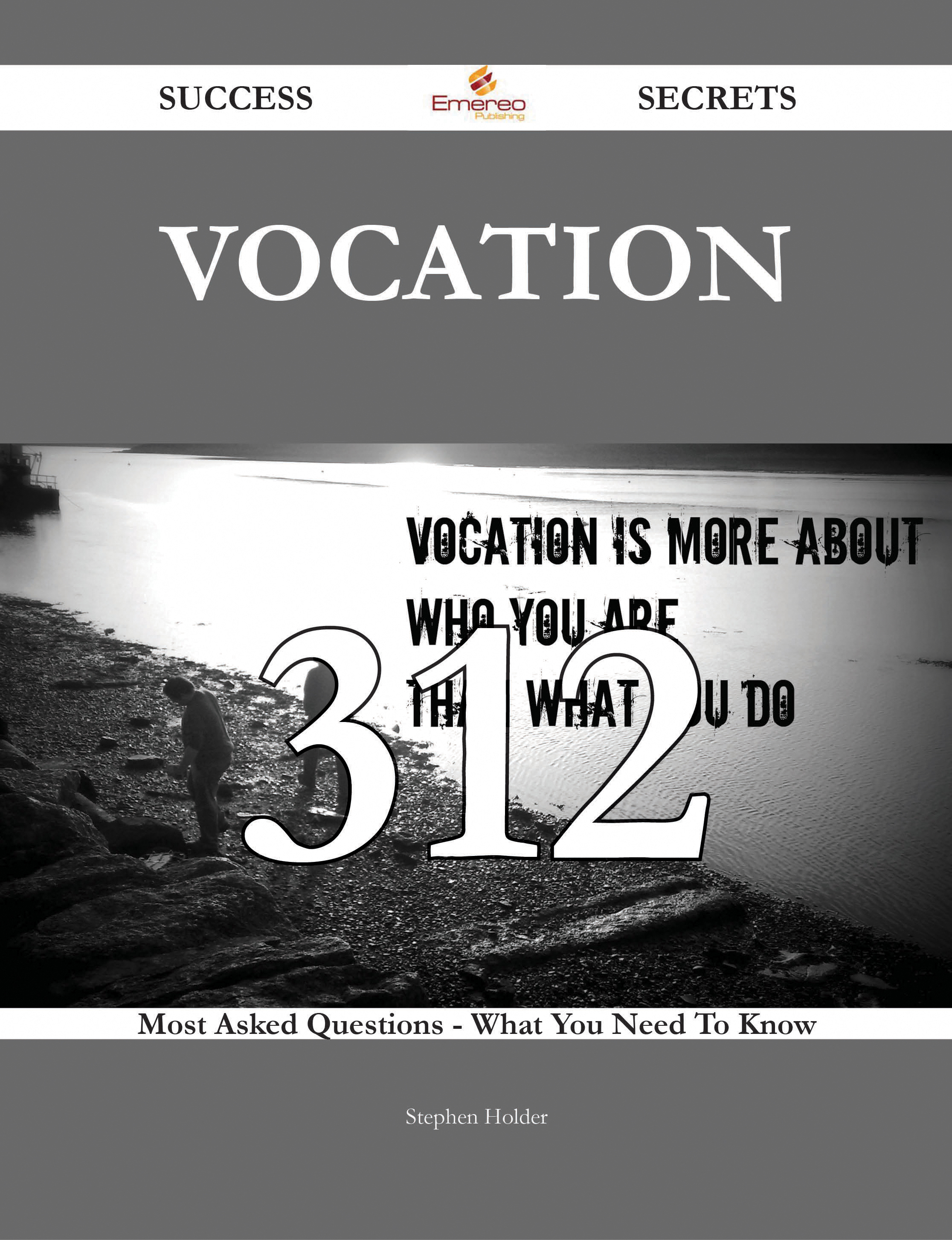 Vocation 312 Success Secrets - 312 Most Asked Questions On Vocation - What You Need To Know