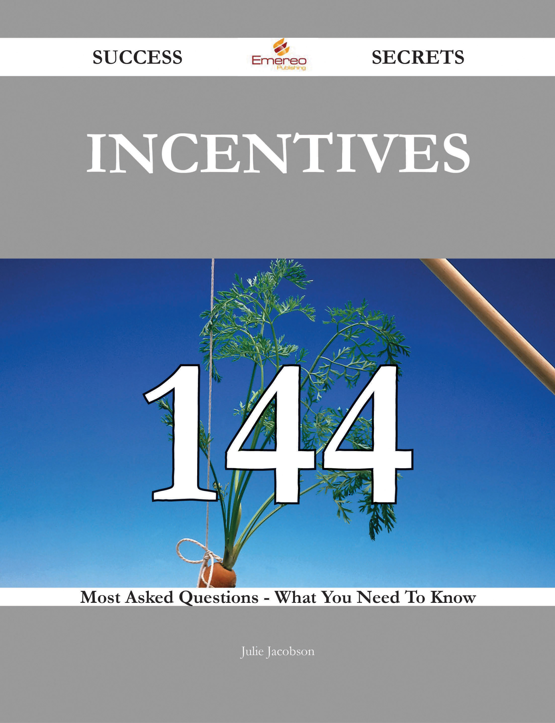 Incentives 144 Success Secrets - 144 Most Asked Questions On Incentives - What You Need To Know