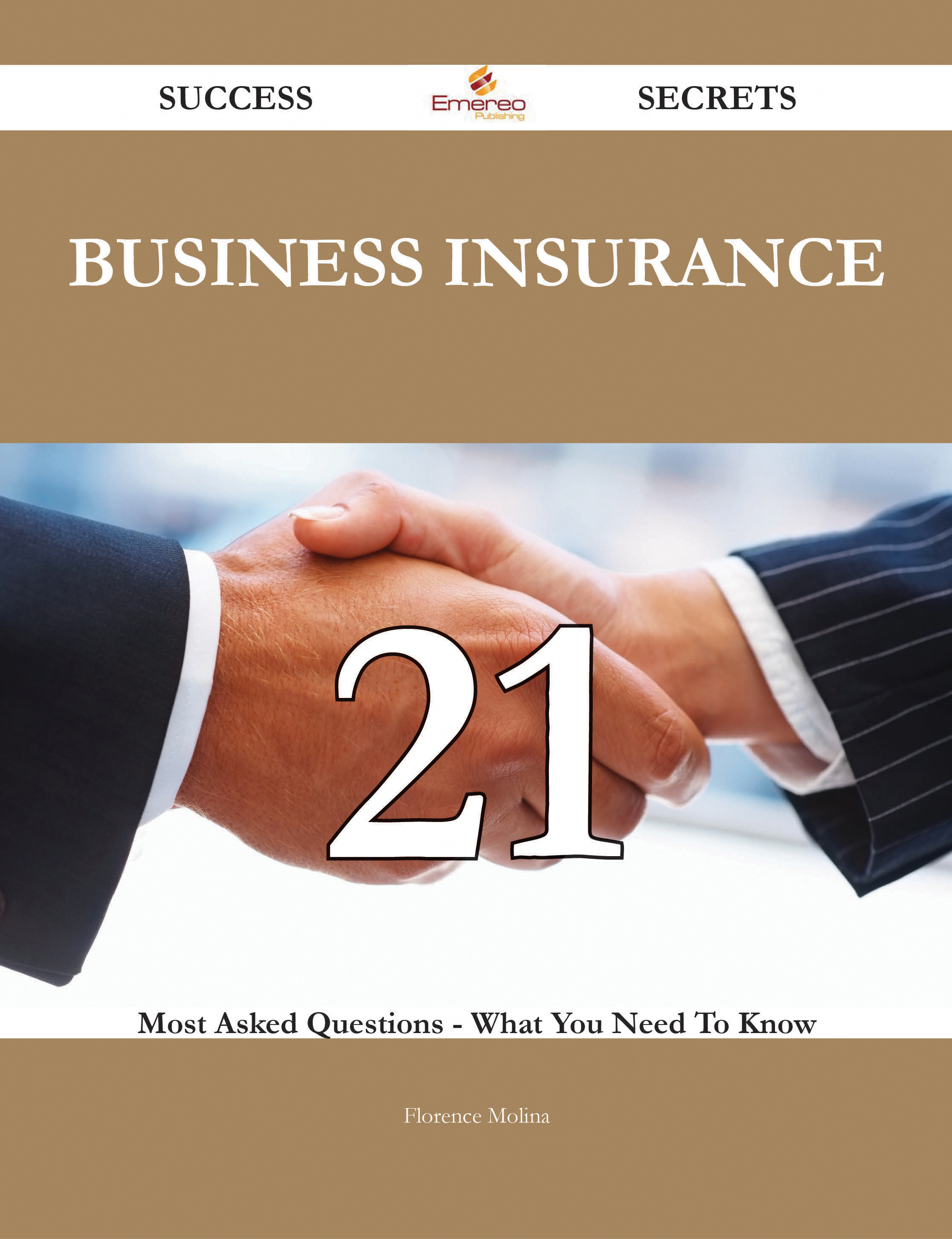 Business Insurance 21 Success Secrets - 21 Most Asked Questions On Business Insurance - What You Need To Know