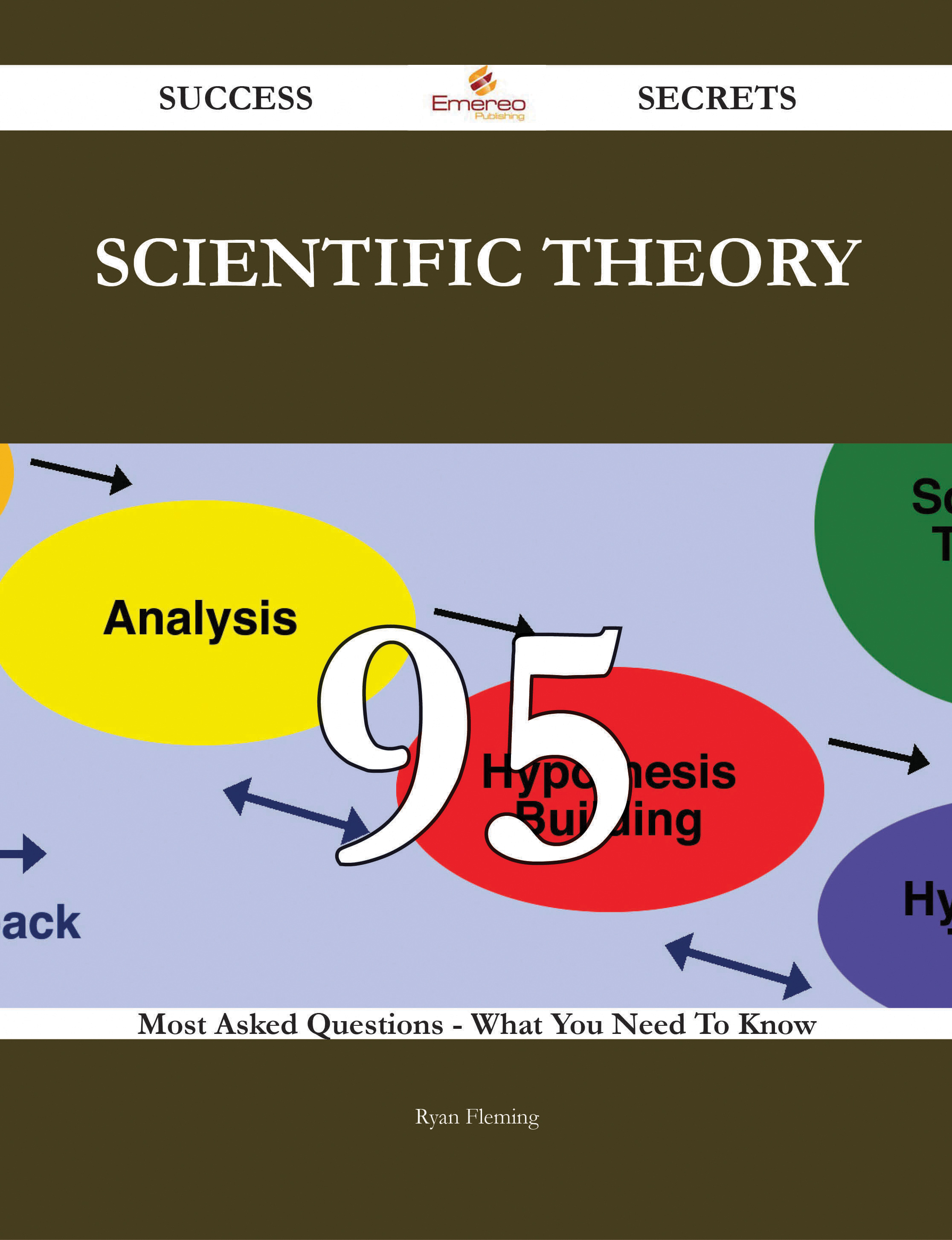 Scientific theory 95 Success Secrets - 95 Most Asked Questions On Scientific theory - What You Need To Know