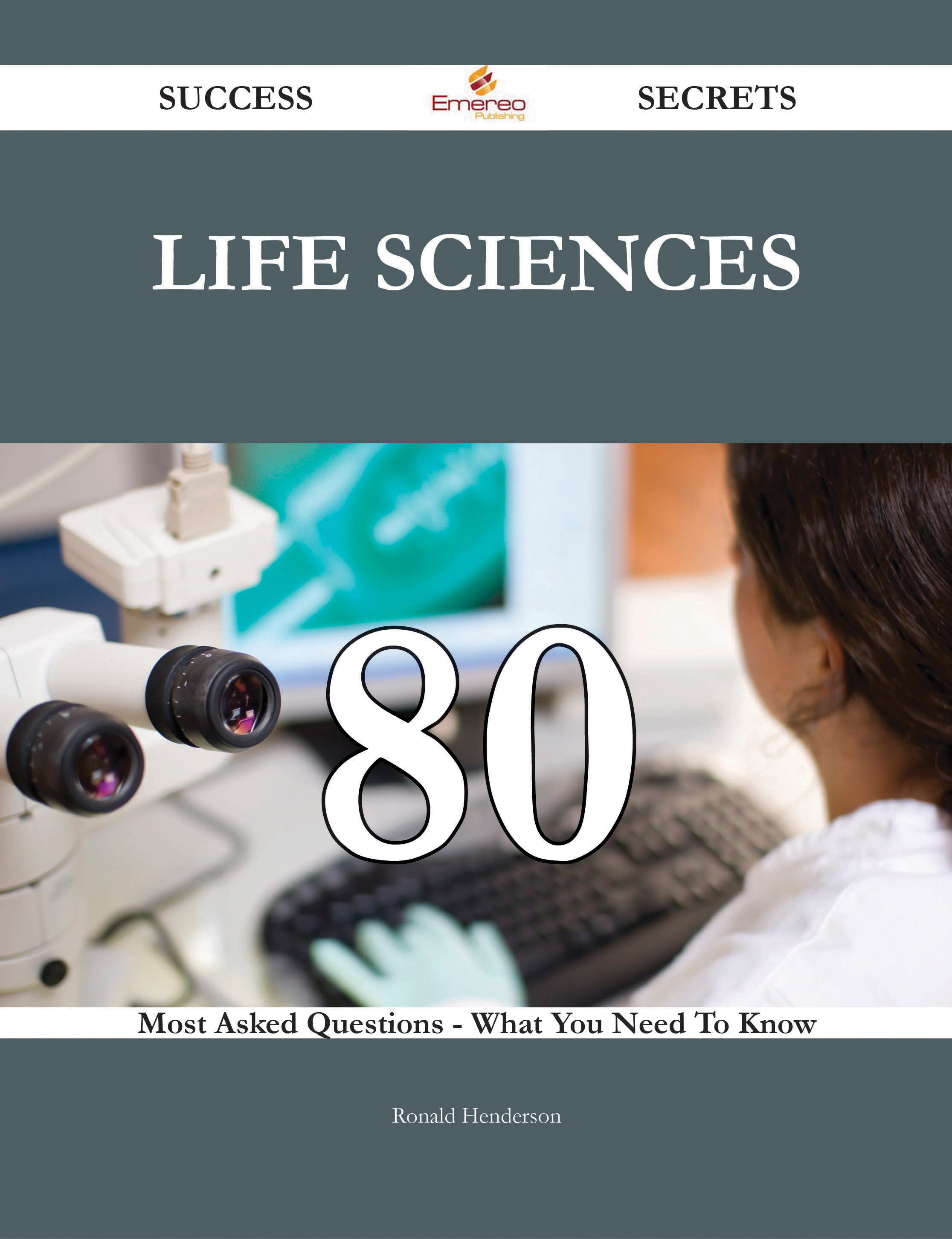 Life Sciences 80 Success Secrets - 80 Most Asked Questions On Life Sciences - What You Need To Know