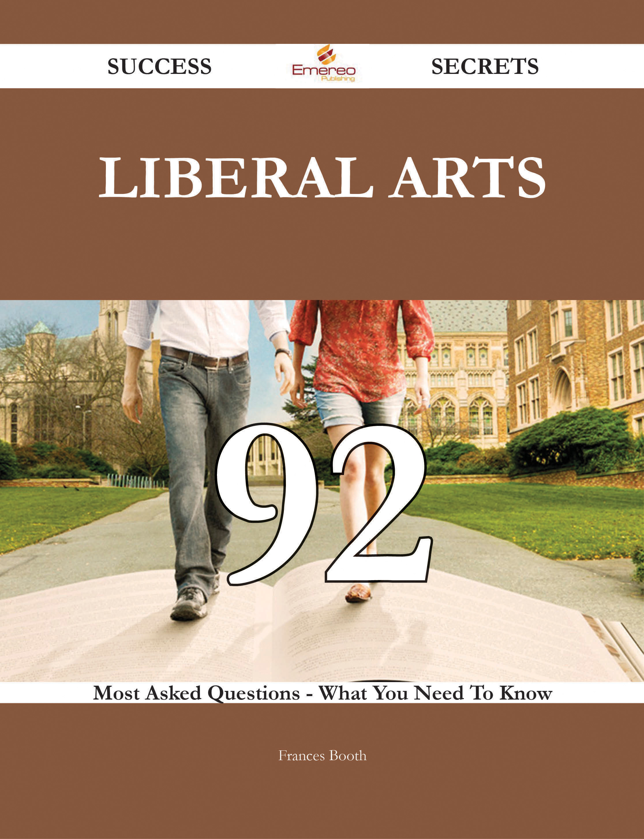 Liberal Arts 92 Success Secrets - 92 Most Asked Questions On Liberal Arts - What You Need To Know