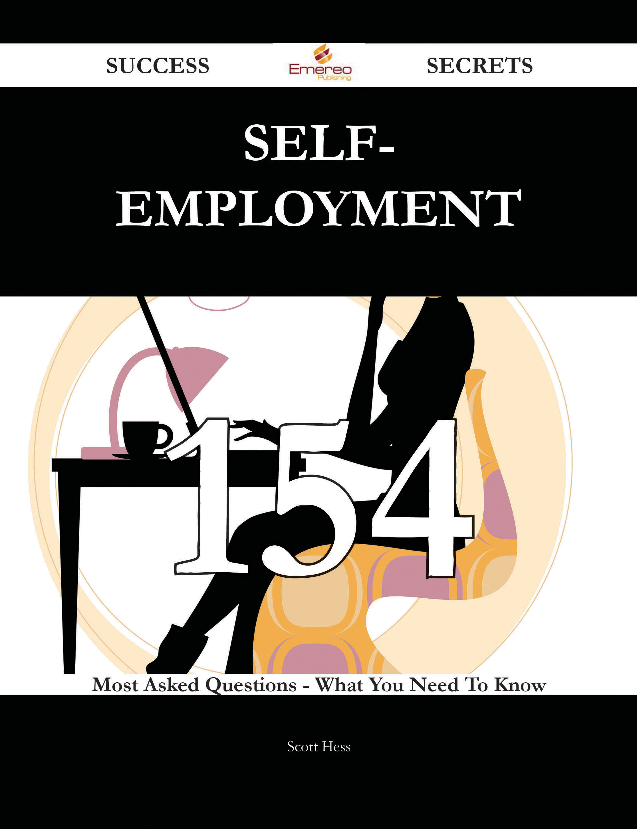 Self-employment 154 Success Secrets - 154 Most Asked Questions On Self-employment - What You Need To Know