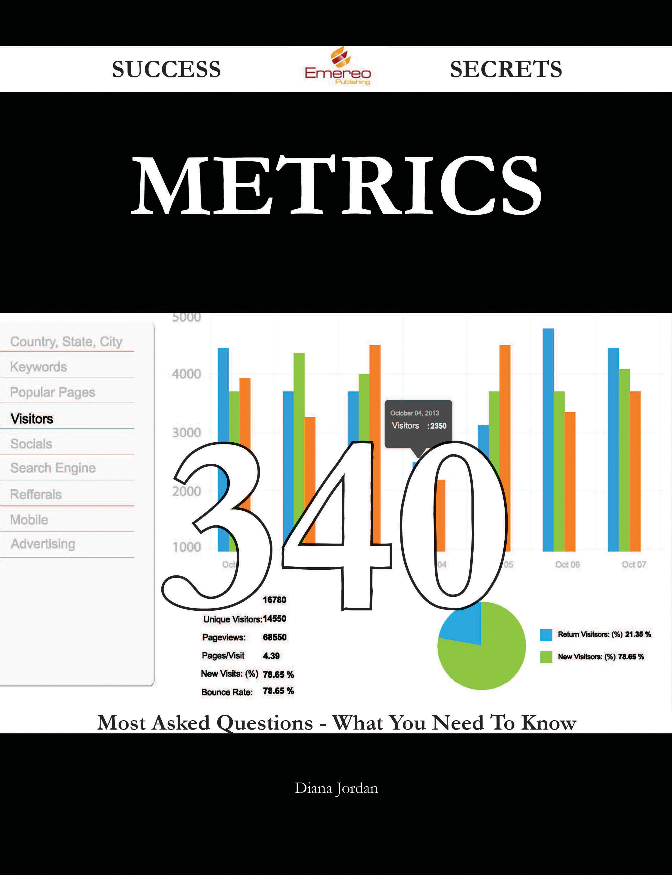 Metrics 340 Success Secrets - 340 Most Asked Questions On Metrics - What You Need To Know