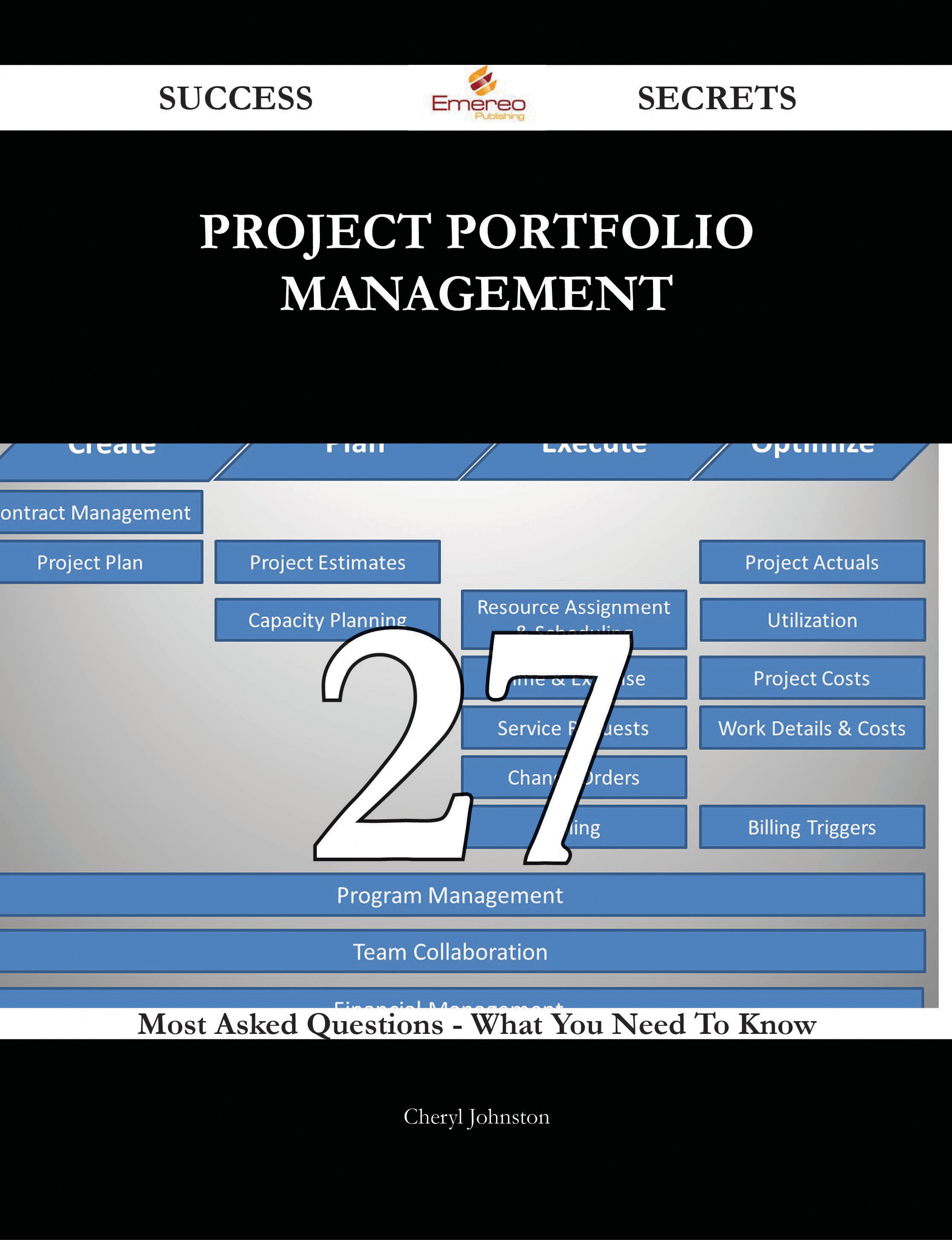 Project Portfolio Management 27 Success Secrets - 27 Most Asked Questions On Project Portfolio Management - What You Need To Know