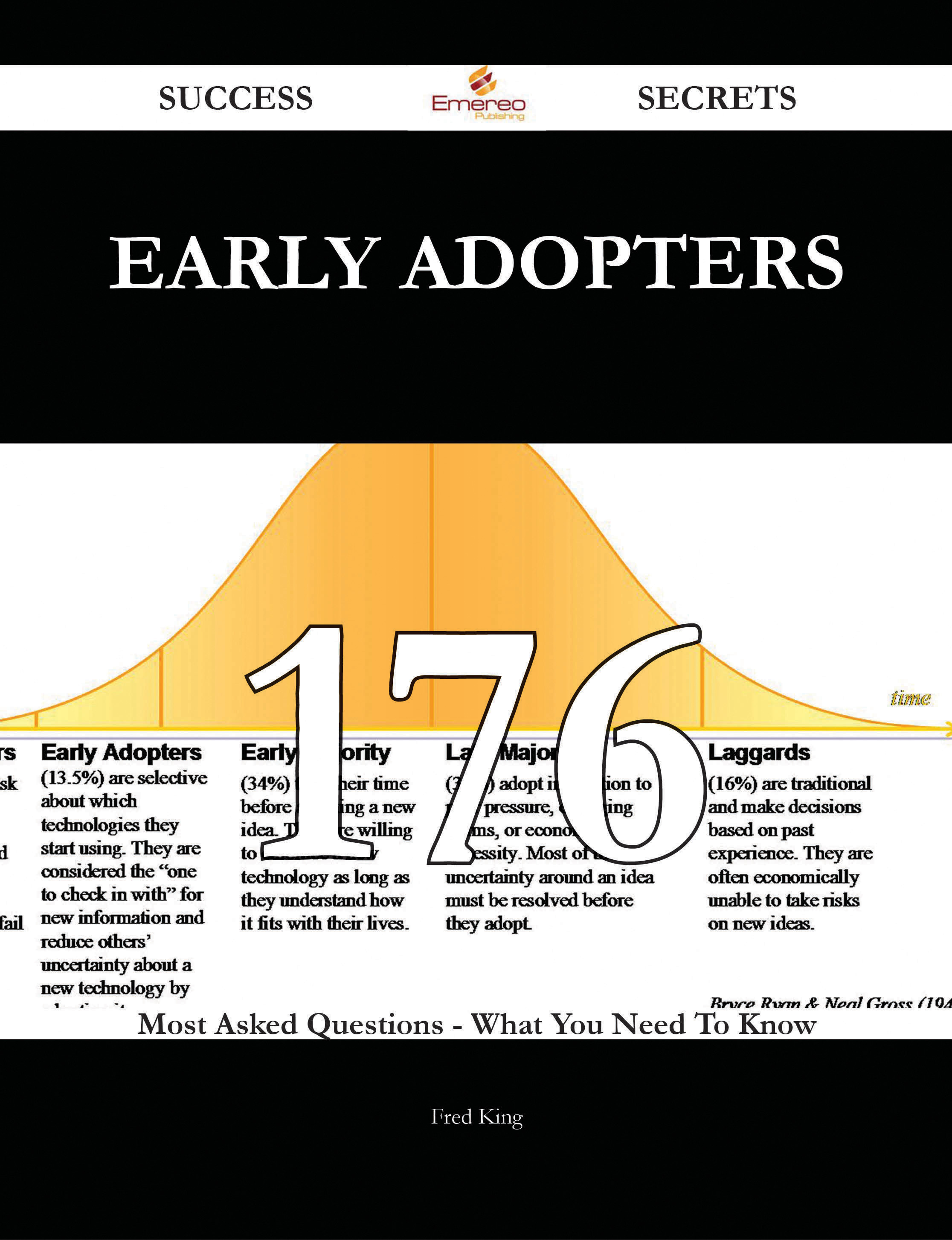 Early Adopters 176 Success Secrets - 176 Most Asked Questions On Early Adopters - What You Need To Know