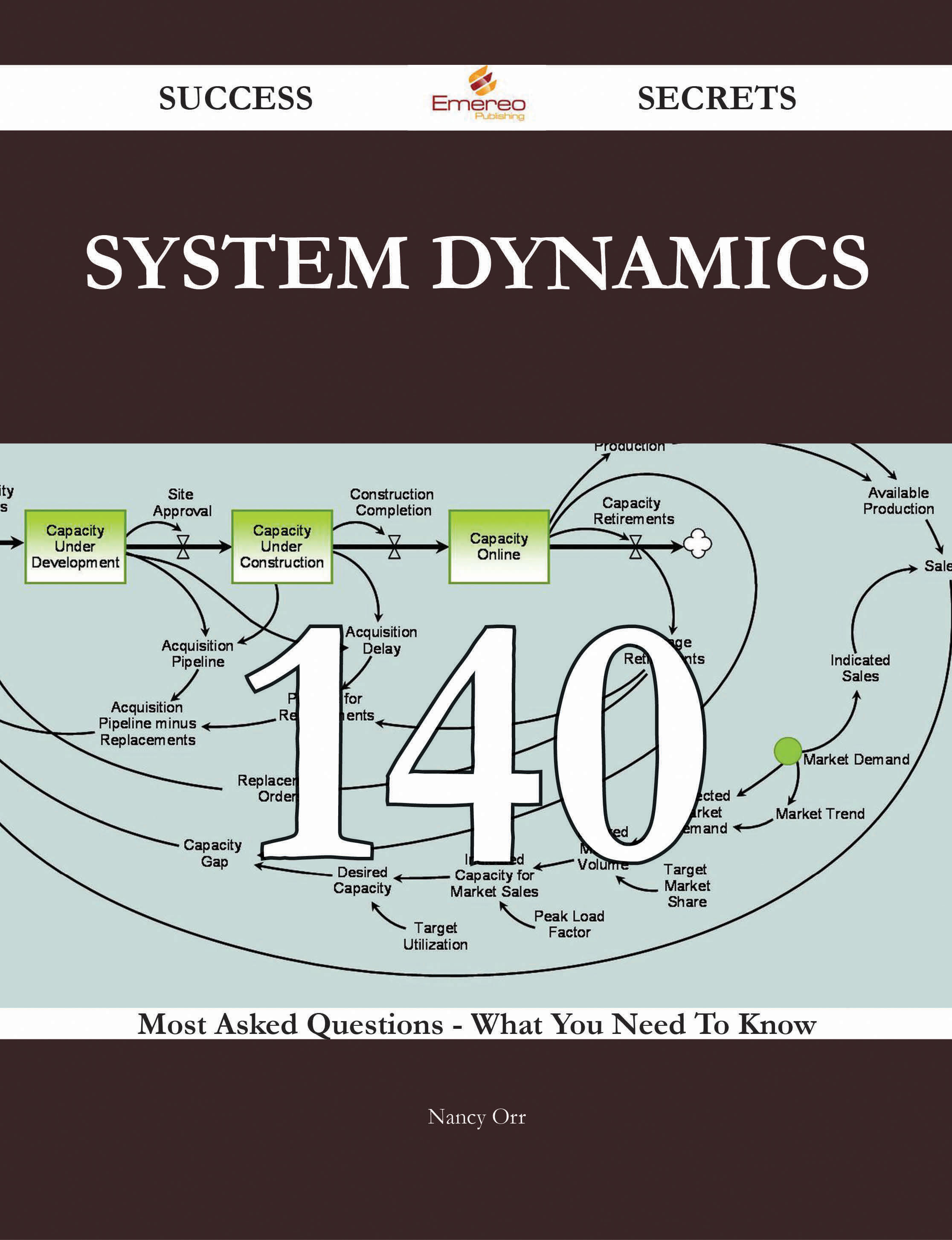 System Dynamics 140 Success Secrets - 140 Most Asked Questions On System Dynamics - What You Need To Know