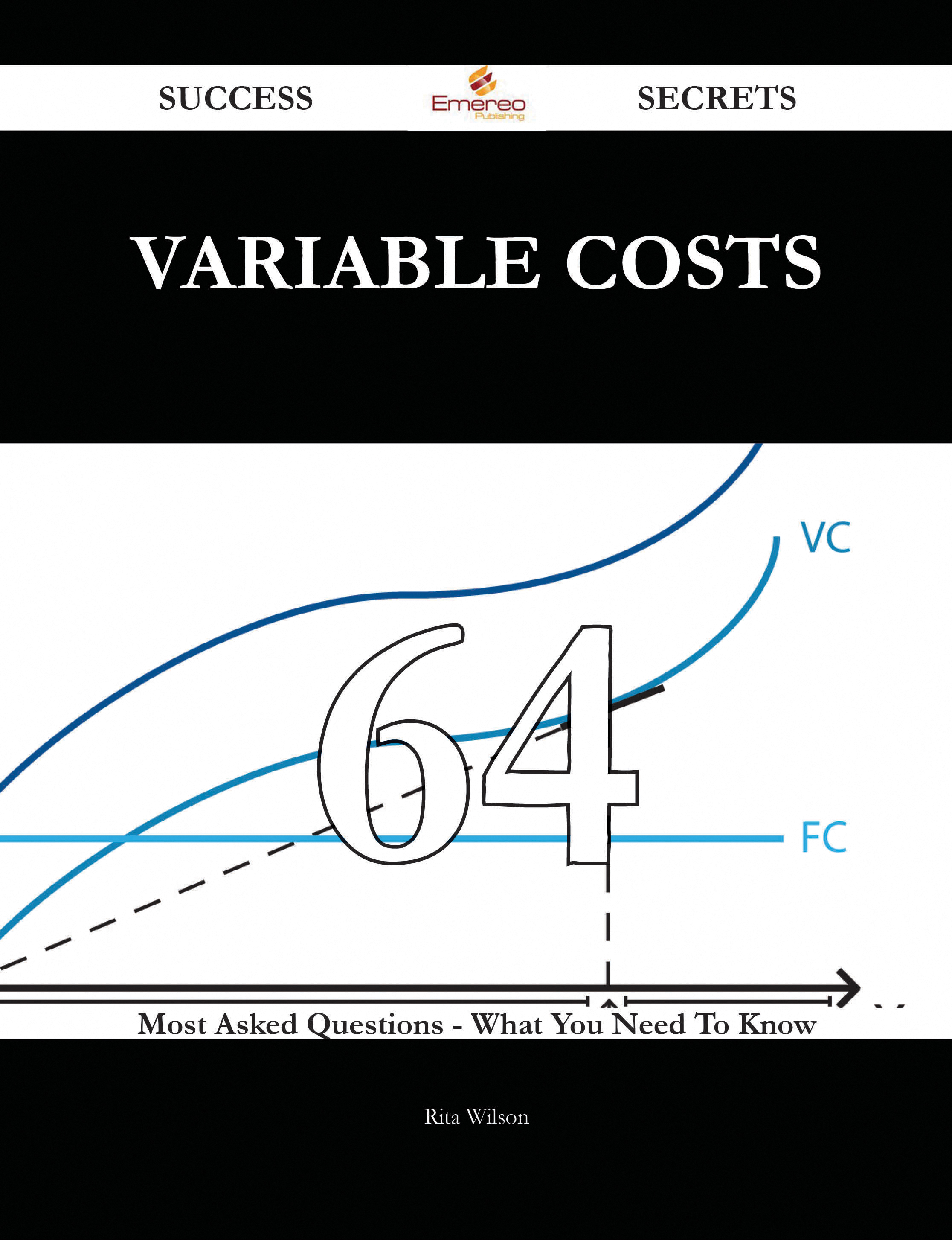 Variable Costs 64 Success Secrets - 64 Most Asked Questions On Variable Costs - What You Need To Know