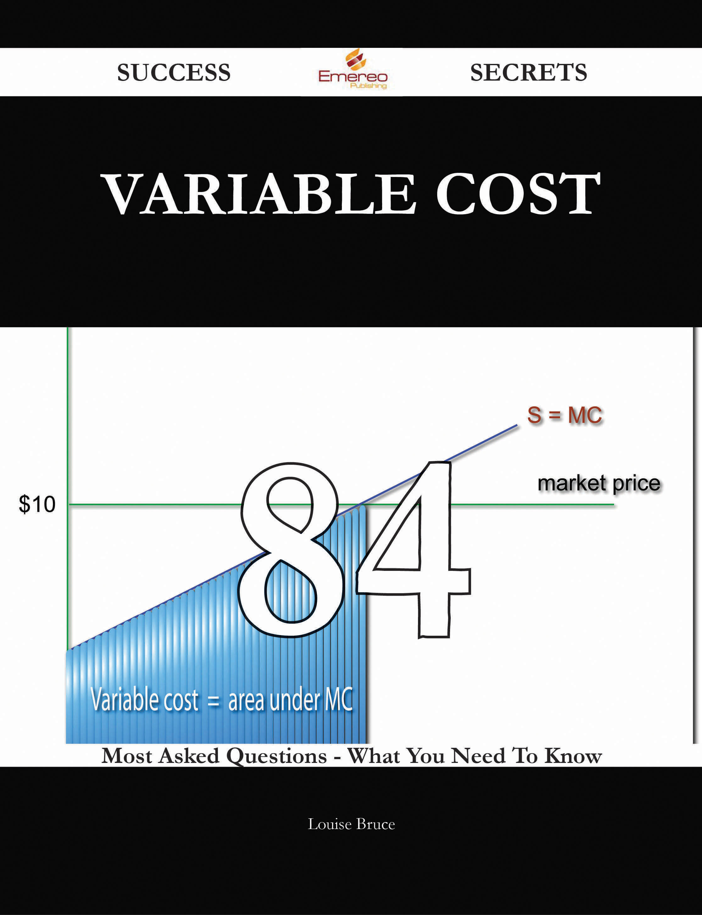 Variable Cost 84 Success Secrets - 84 Most Asked Questions On Variable Cost - What You Need To Know