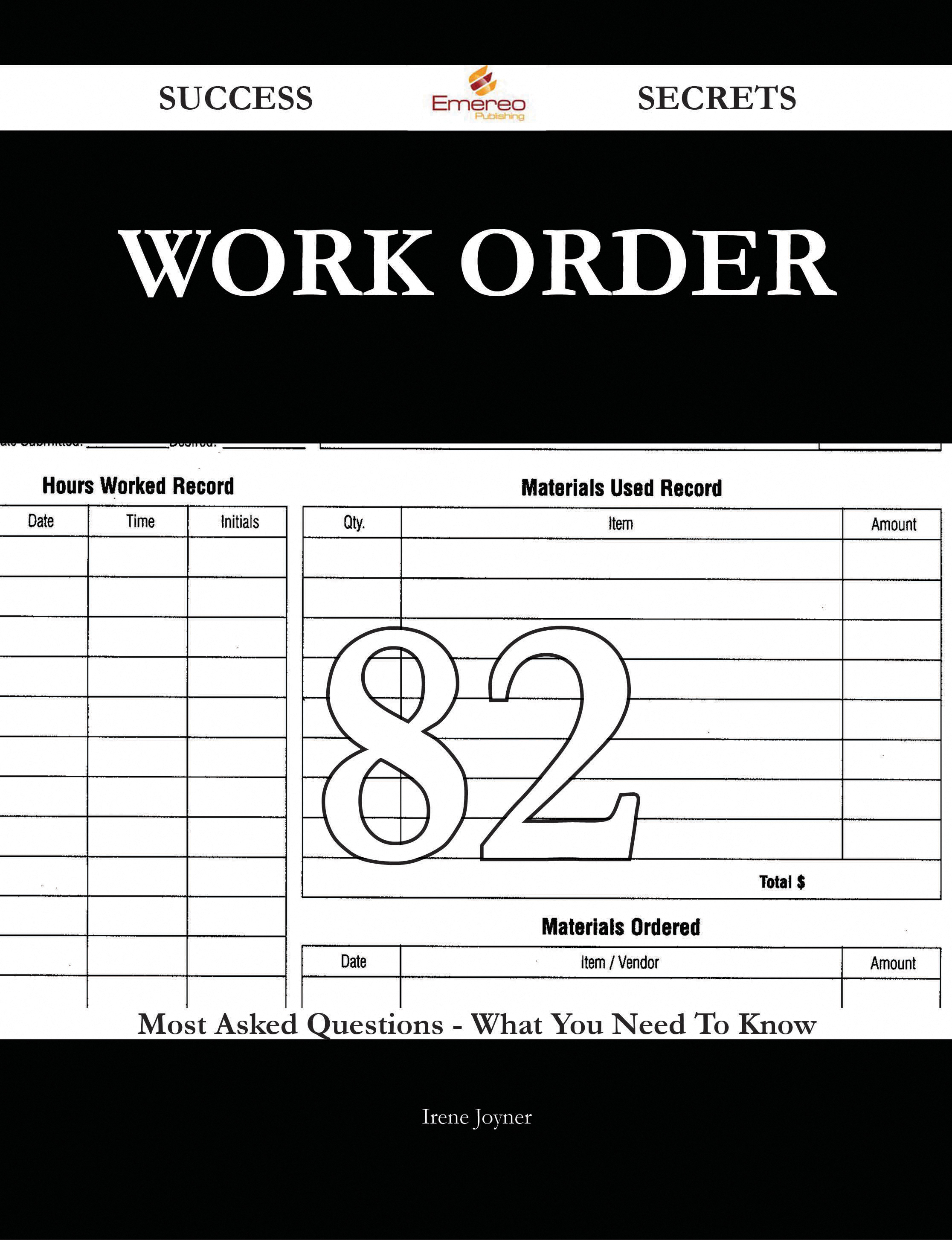 Work Order 82 Success Secrets - 82 Most Asked Questions On Work Order - What You Need To Know