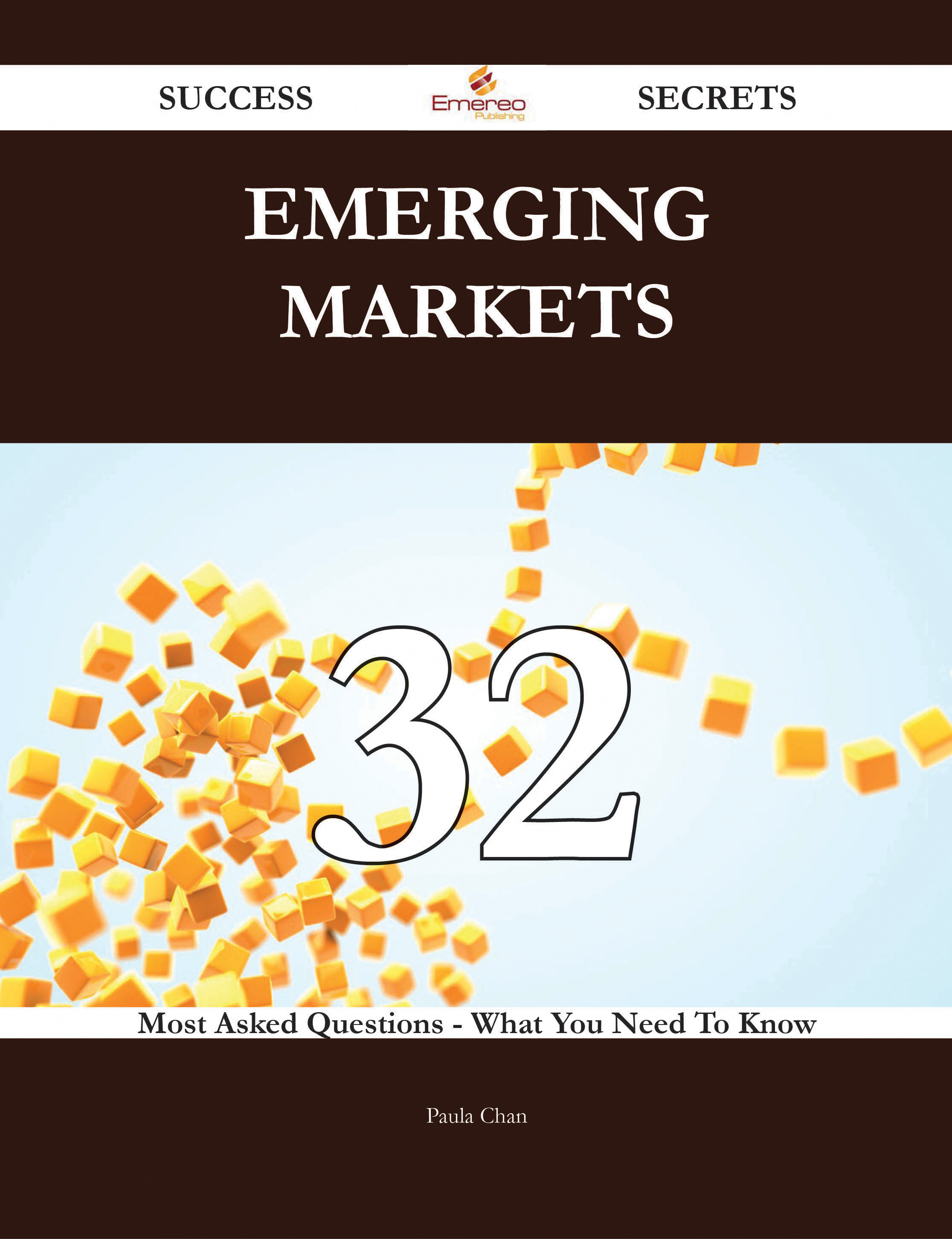 Emerging Markets 32 Success Secrets - 32 Most Asked Questions On Emerging Markets - What You Need To Know