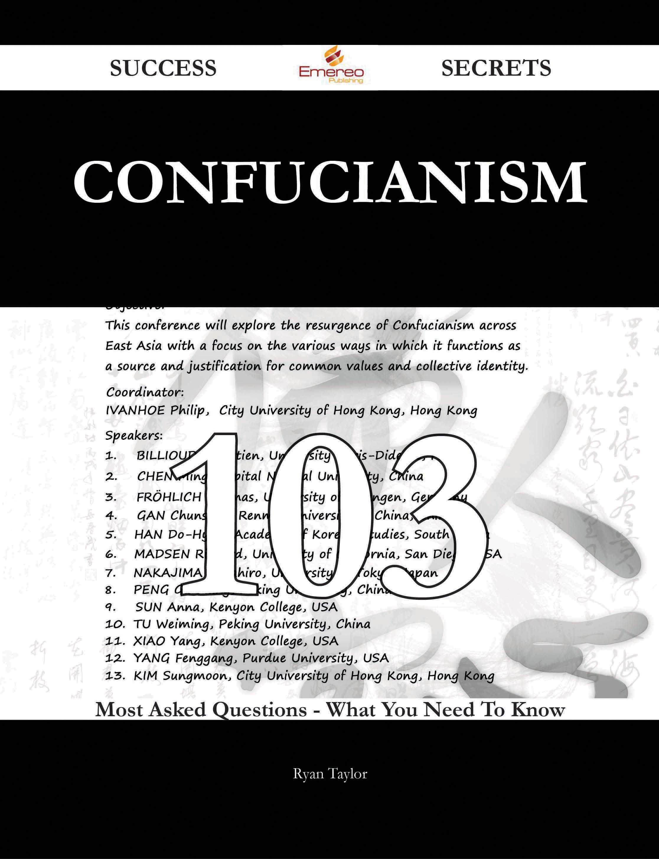 Confucianism 103 Success Secrets - 103 Most Asked Questions On Confucianism - What You Need To Know