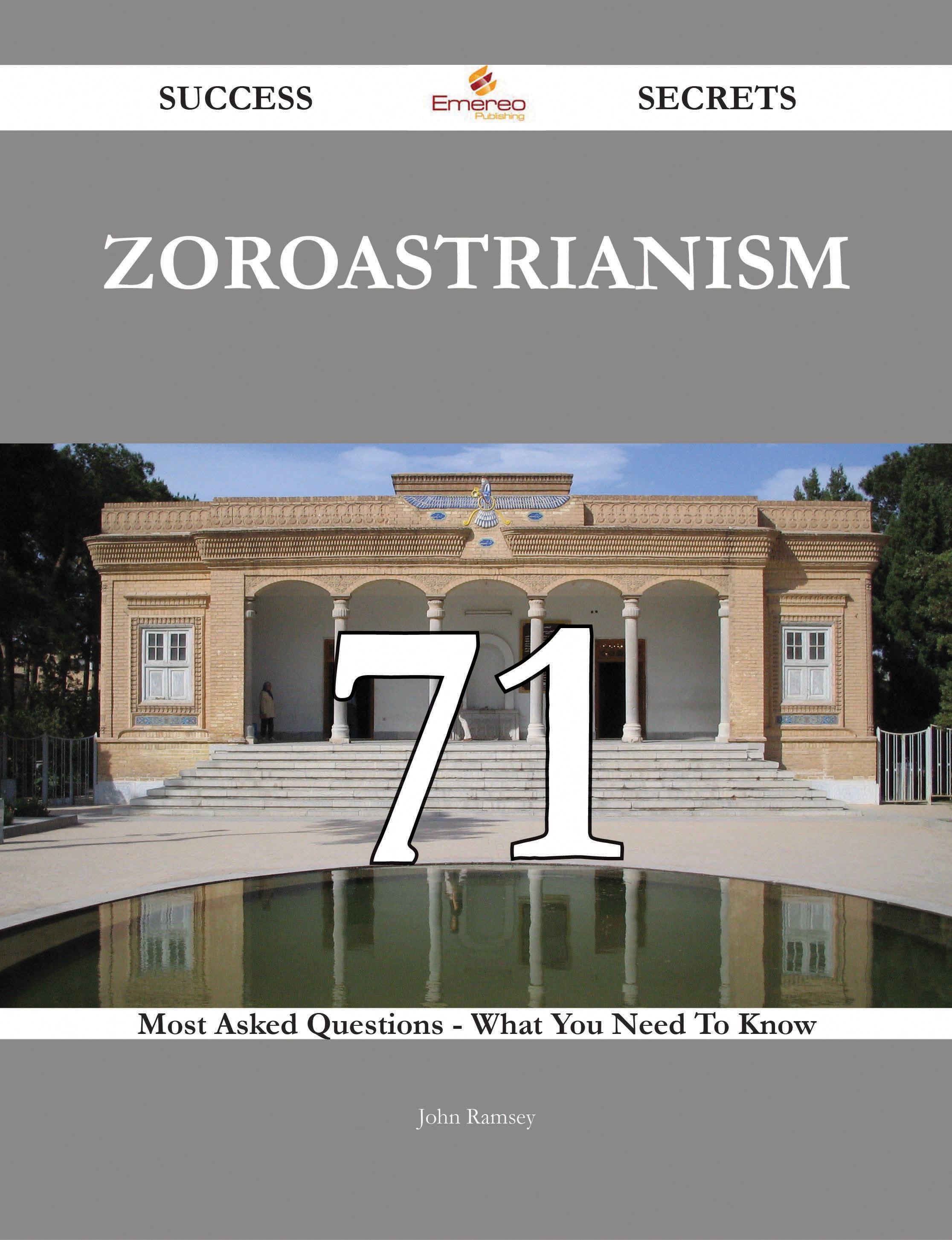 Zoroastrianism 71 Success Secrets - 71 Most Asked Questions On Zoroastrianism - What You Need To Know