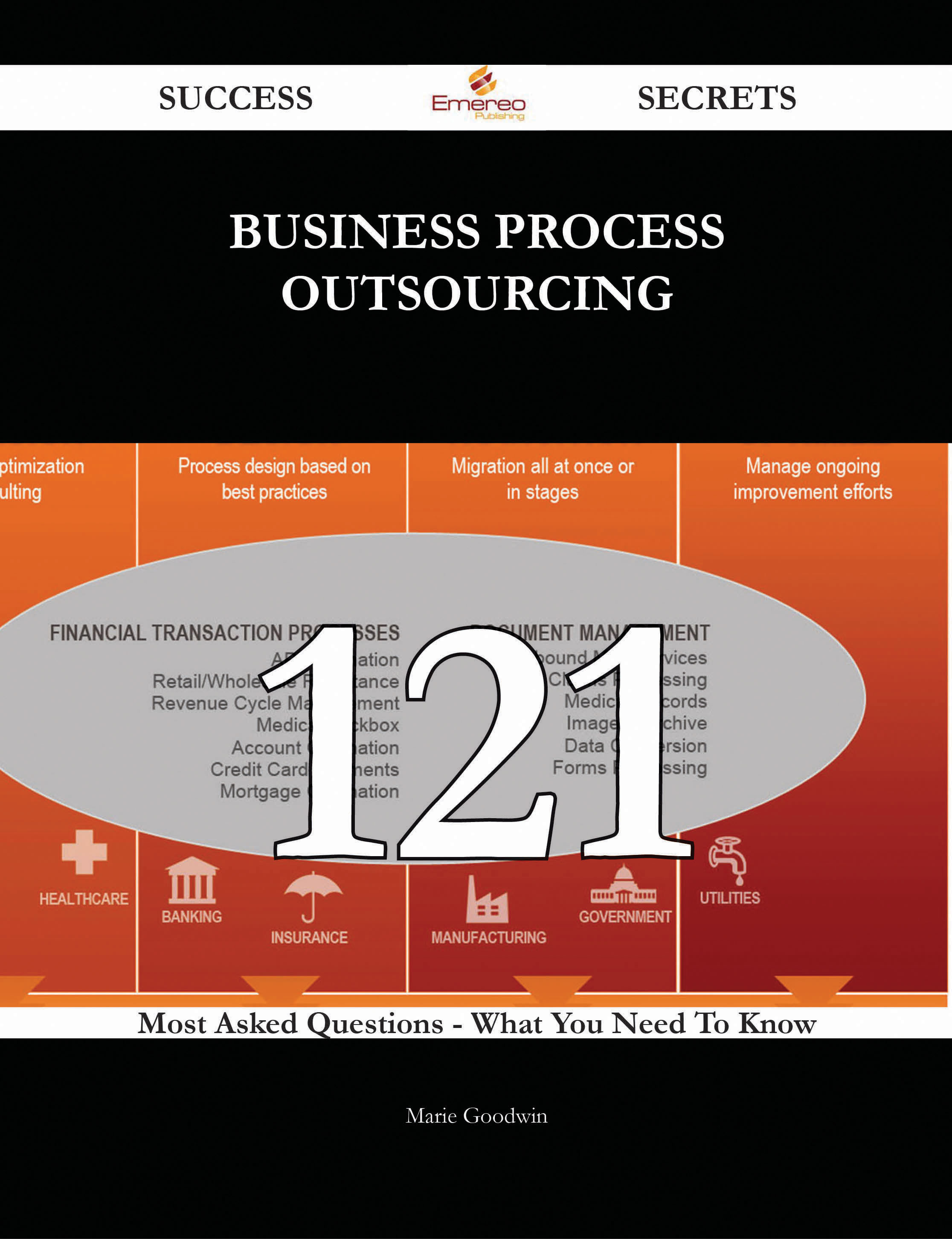 Business Process Outsourcing 121 Success Secrets - 121 Most Asked Questions On Business Process Outsourcing - What You Need To Know