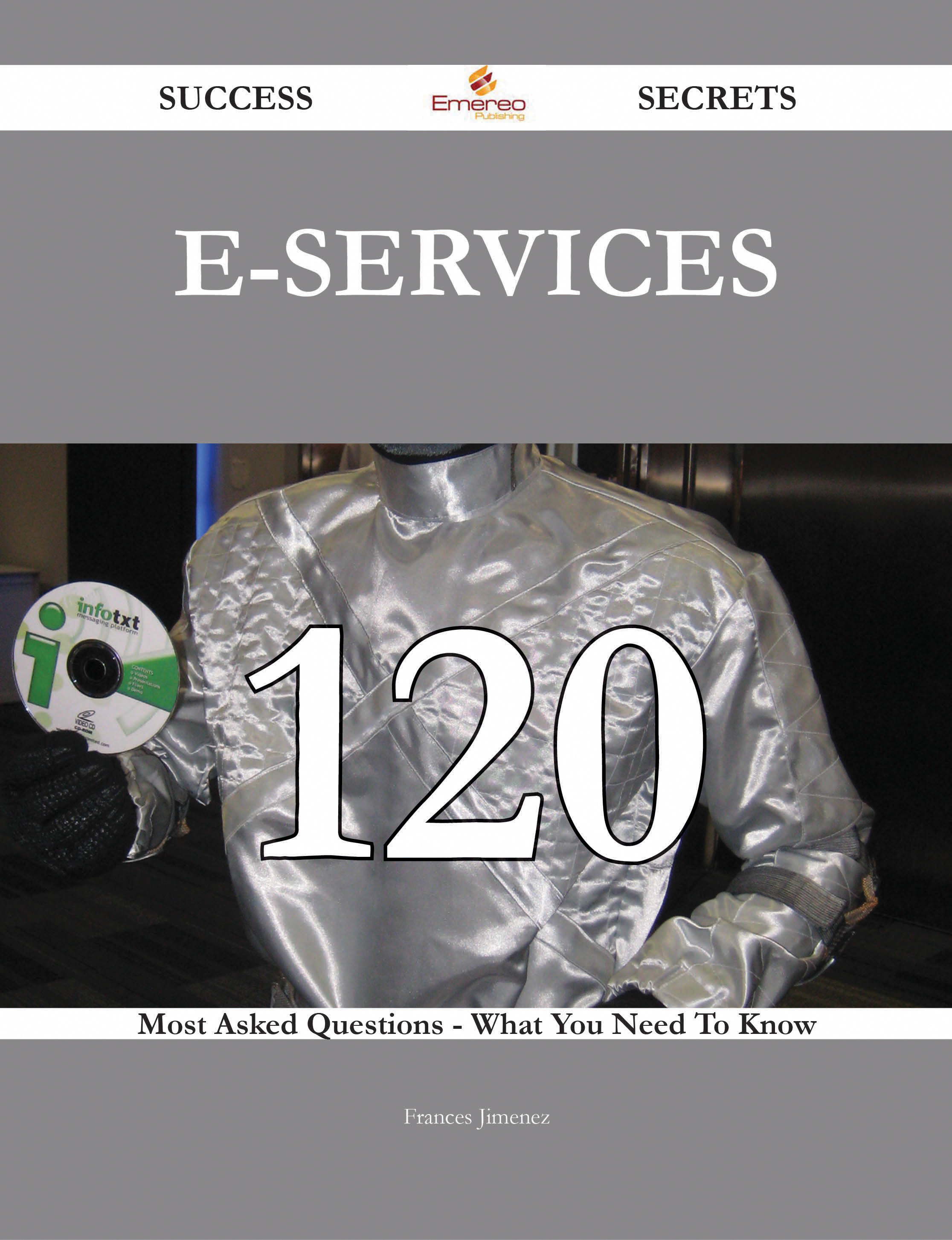 E-services 120 Success Secrets - 120 Most Asked Questions On E-services - What You Need To Know