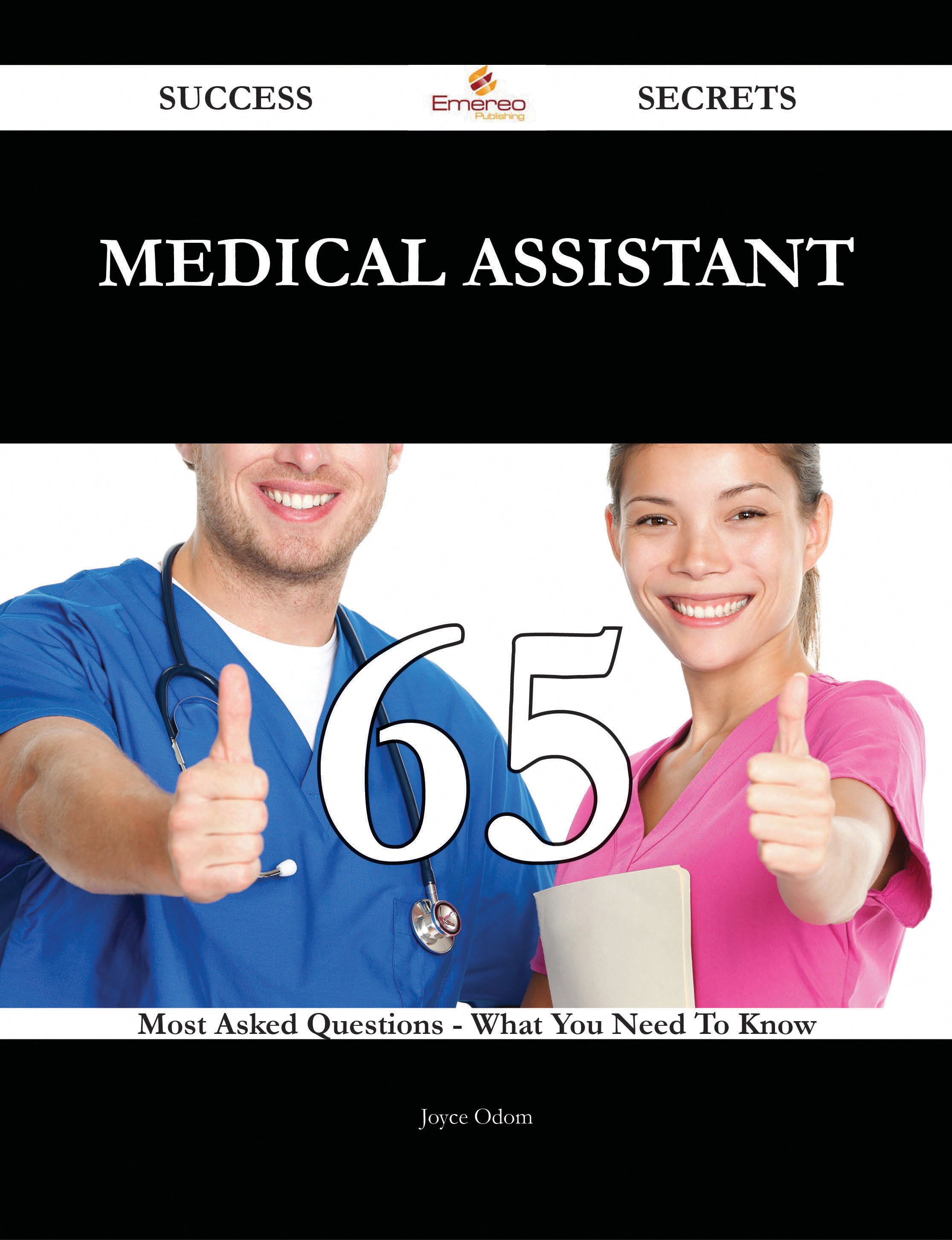 Medical Assistant 65 Success Secrets - 65 Most Asked Questions On Medical Assistant - What You Need To Know