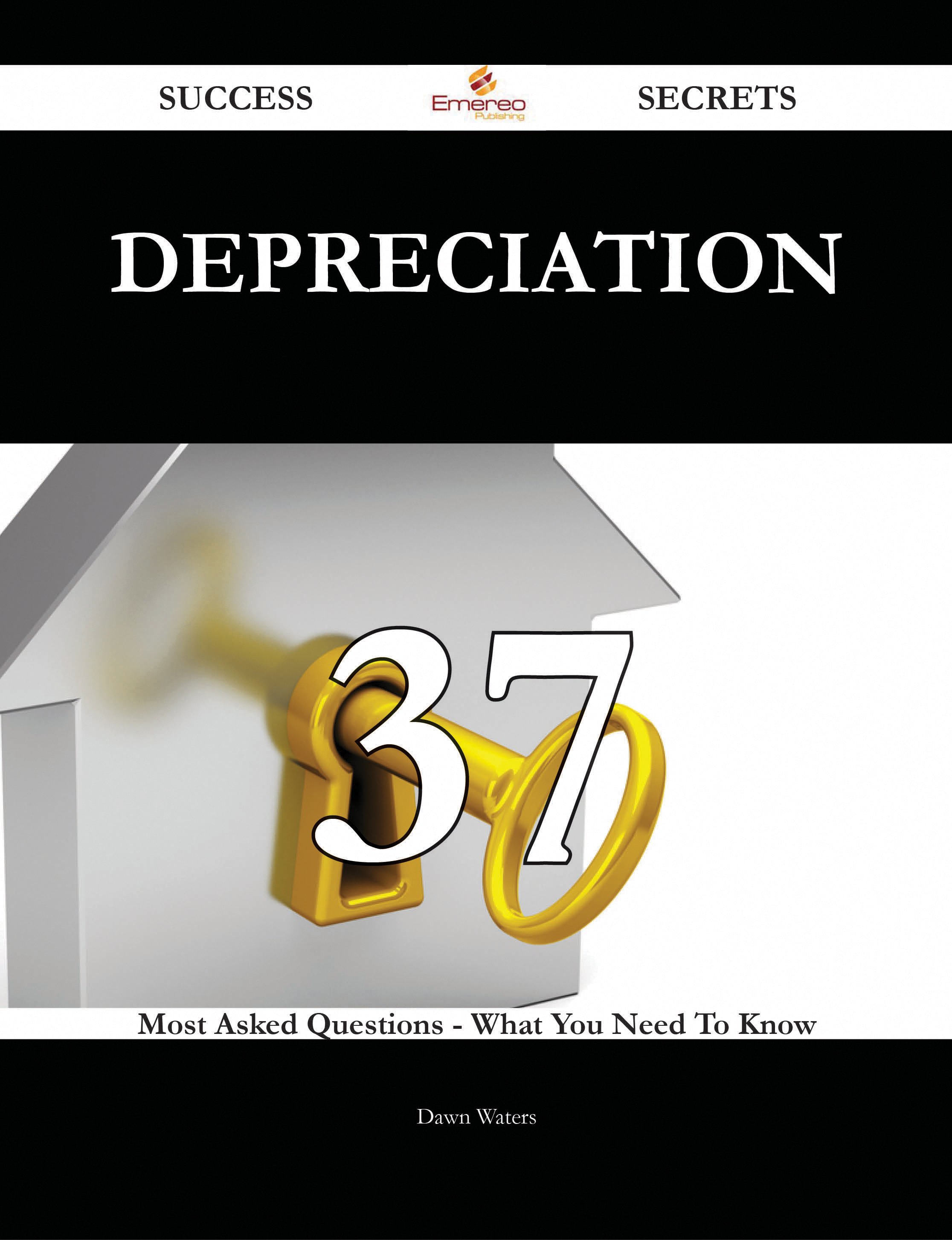 Depreciation 37 Success Secrets - 37 Most Asked Questions On Depreciation - What You Need To Know