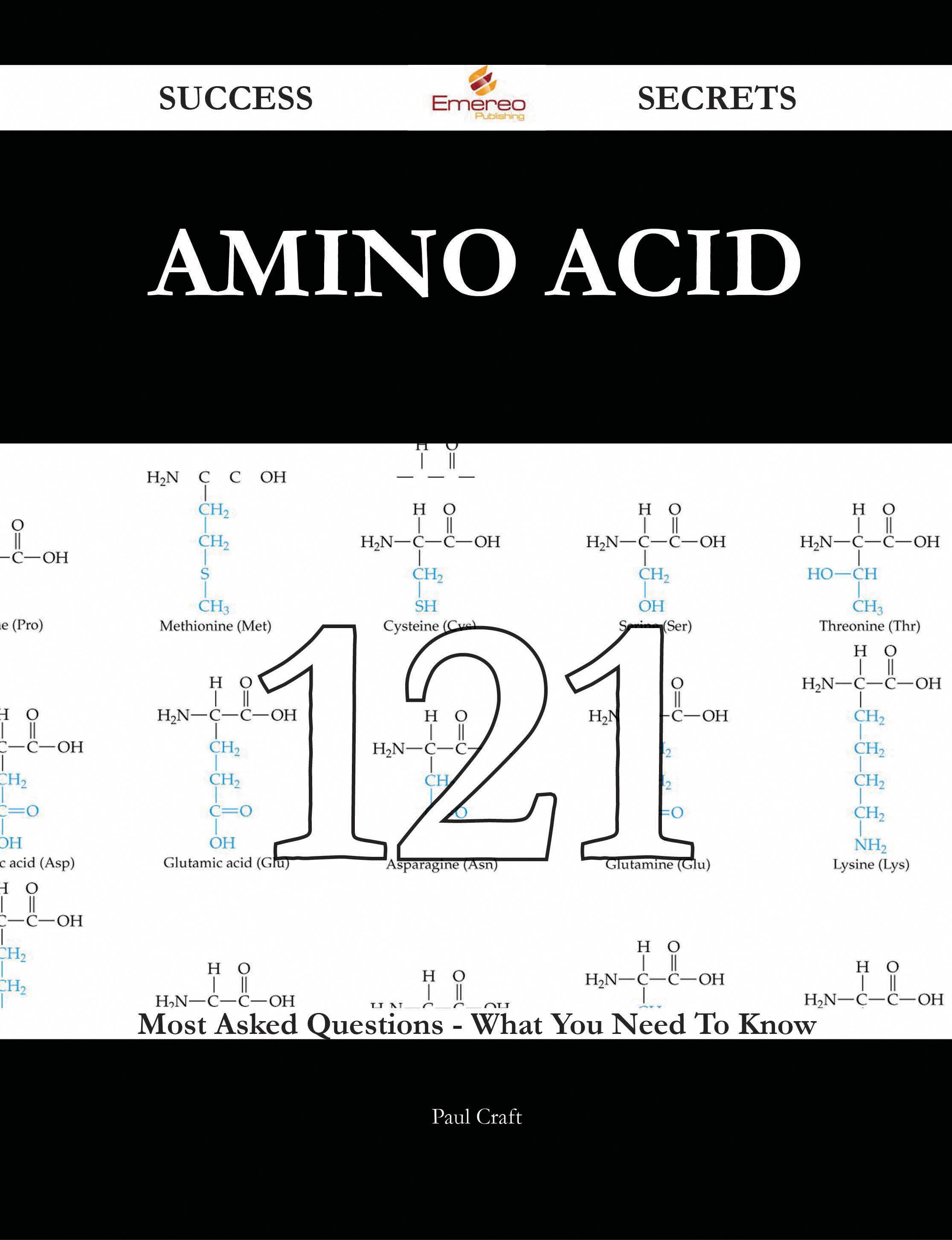 Amino acid 121 Success Secrets - 121 Most Asked Questions On Amino acid - What You Need To Know