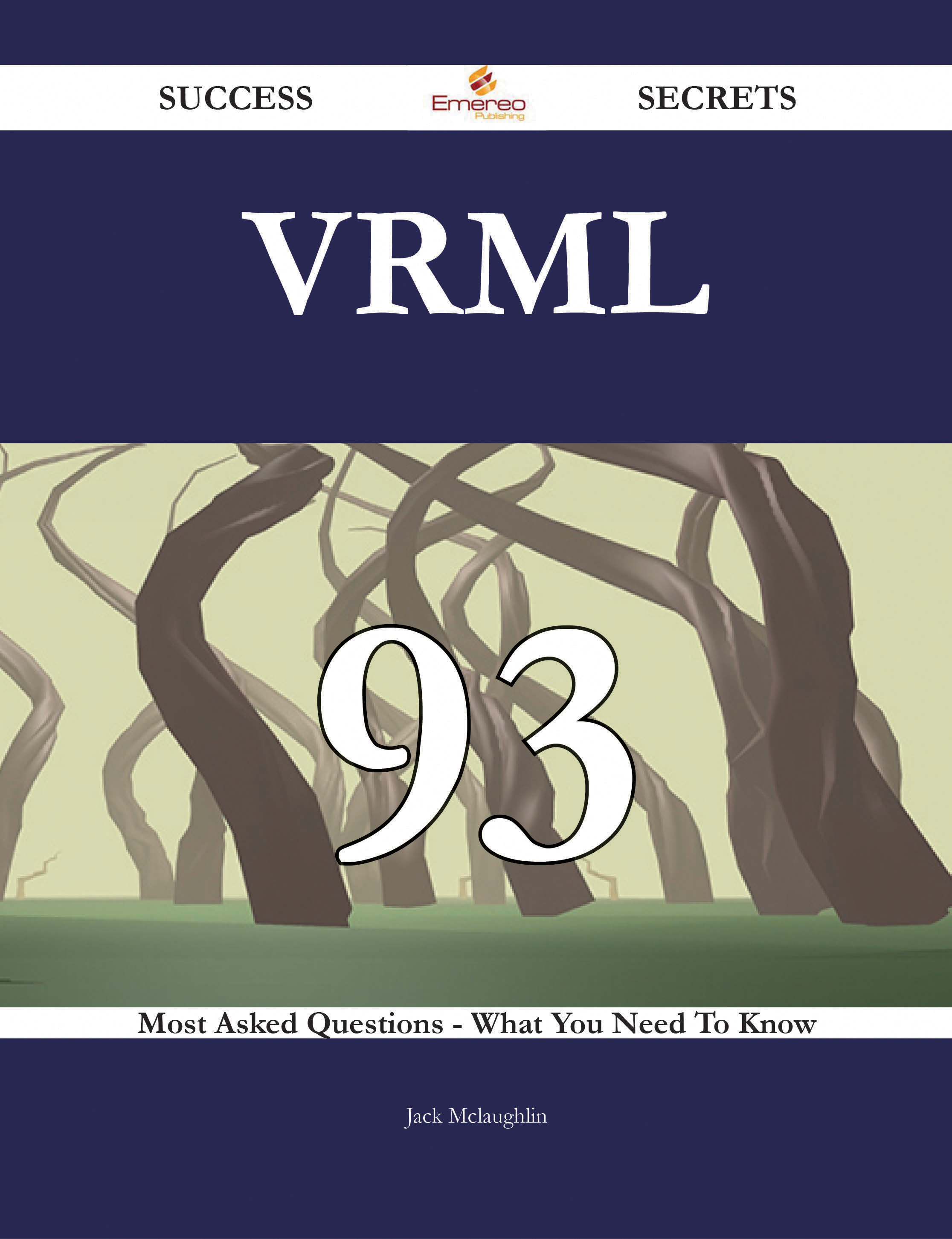 VRML 93 Success Secrets - 93 Most Asked Questions On VRML - What You Need To Know