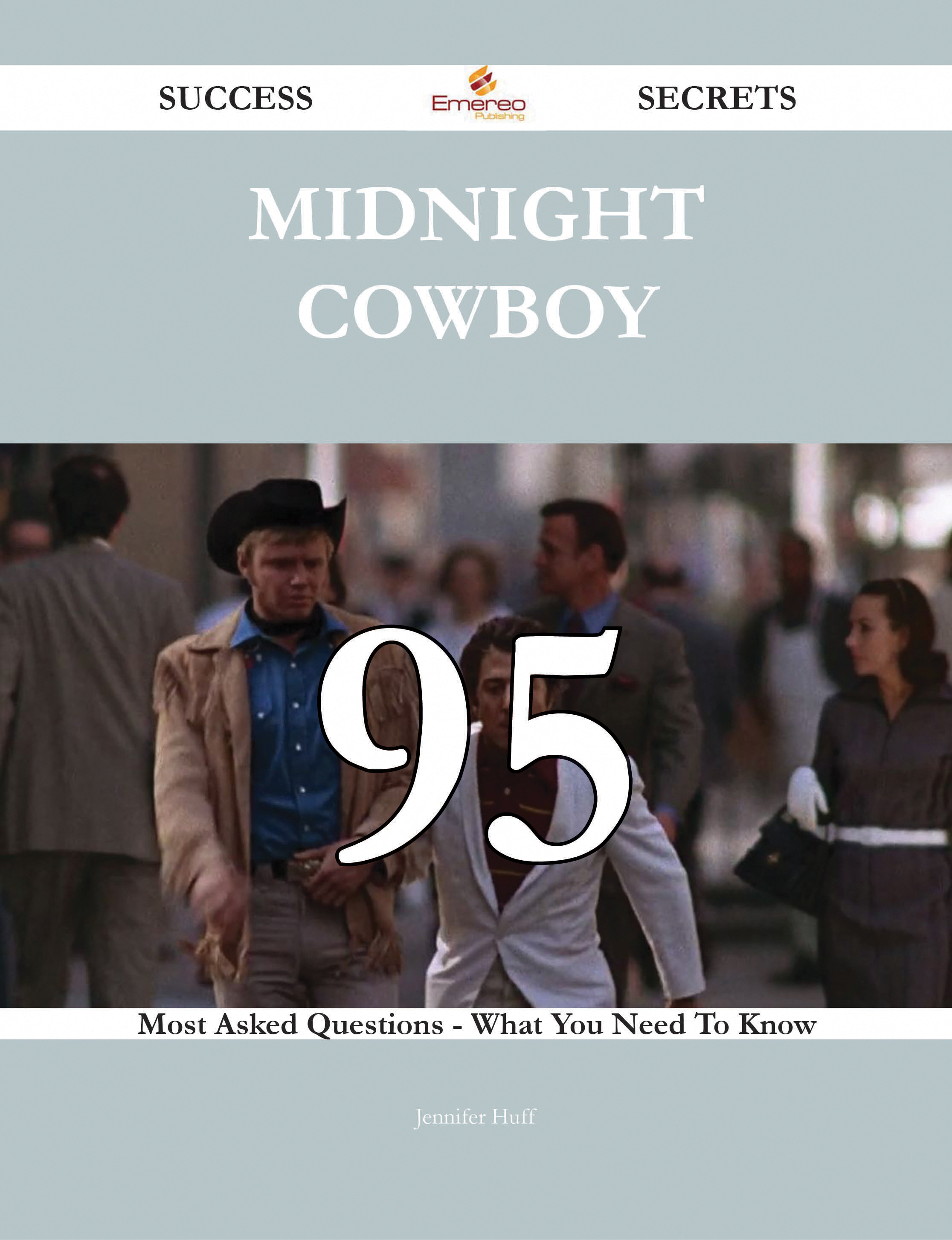 Midnight Cowboy 95 Success Secrets - 95 Most Asked Questions On Midnight Cowboy - What You Need To Know