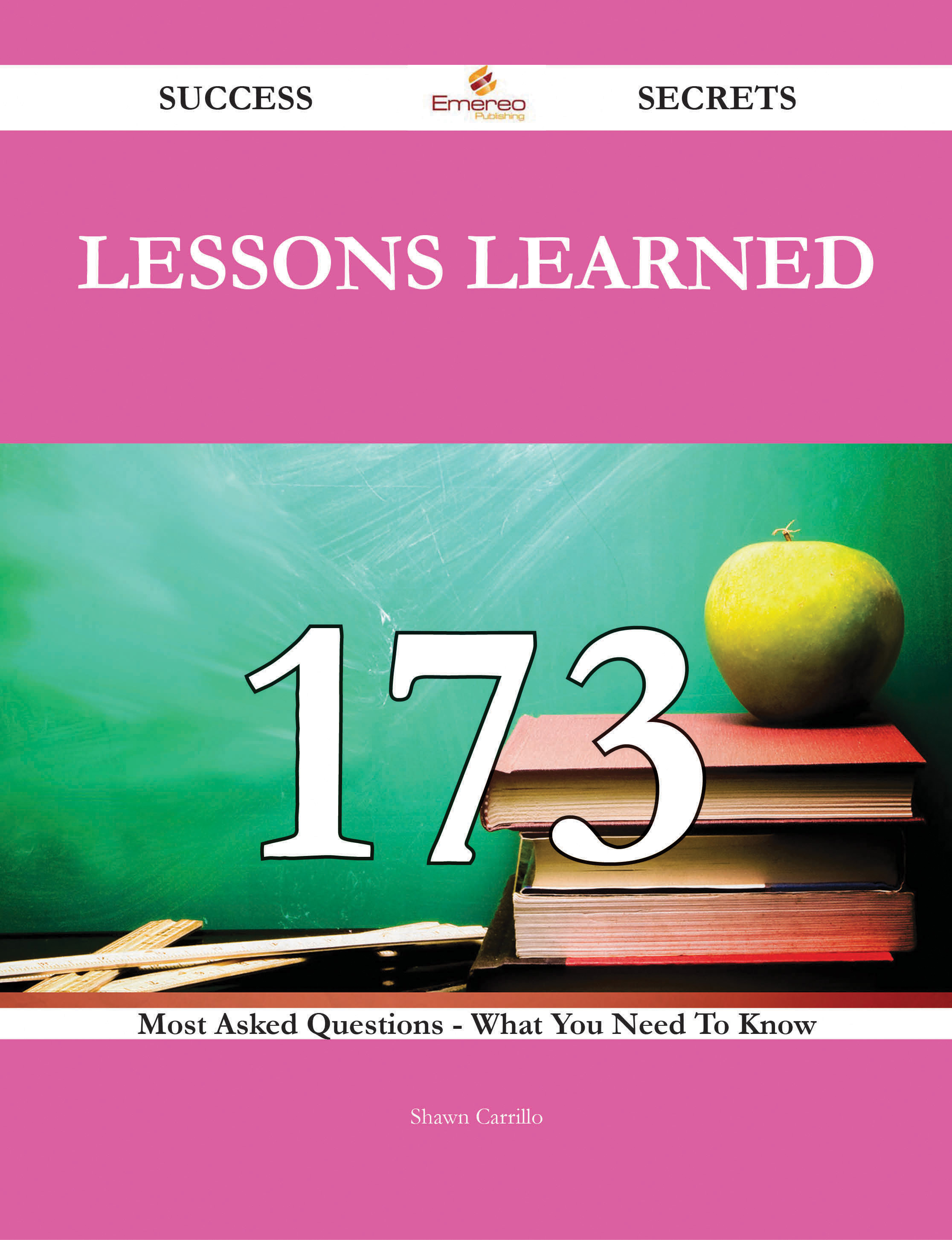 Lessons Learned 173 Success Secrets - 173 Most Asked Questions On Lessons Learned - What You Need To Know