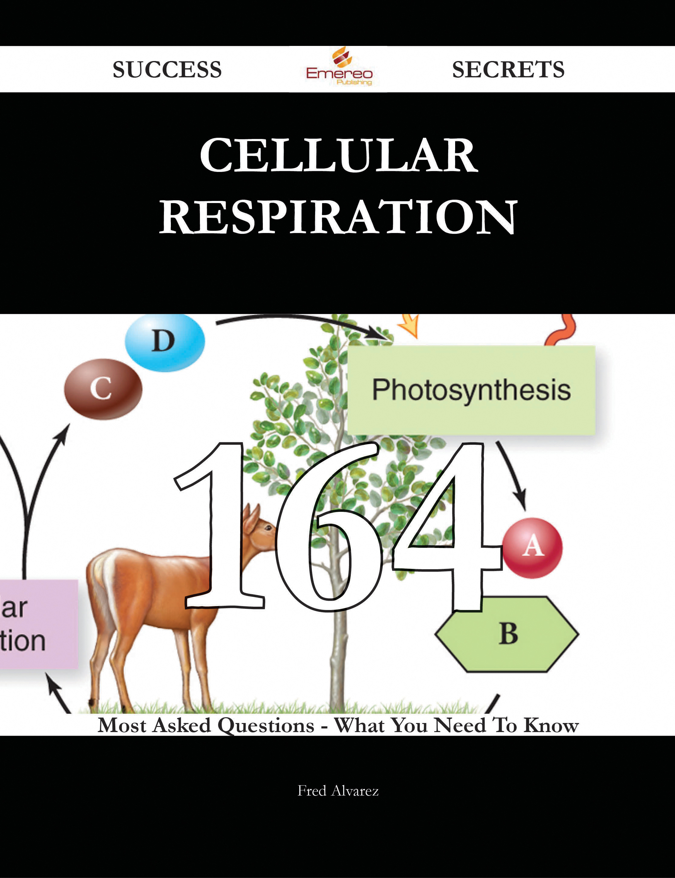 Cellular respiration 164 Success Secrets - 164 Most Asked Questions On Cellular respiration - What You Need To Know