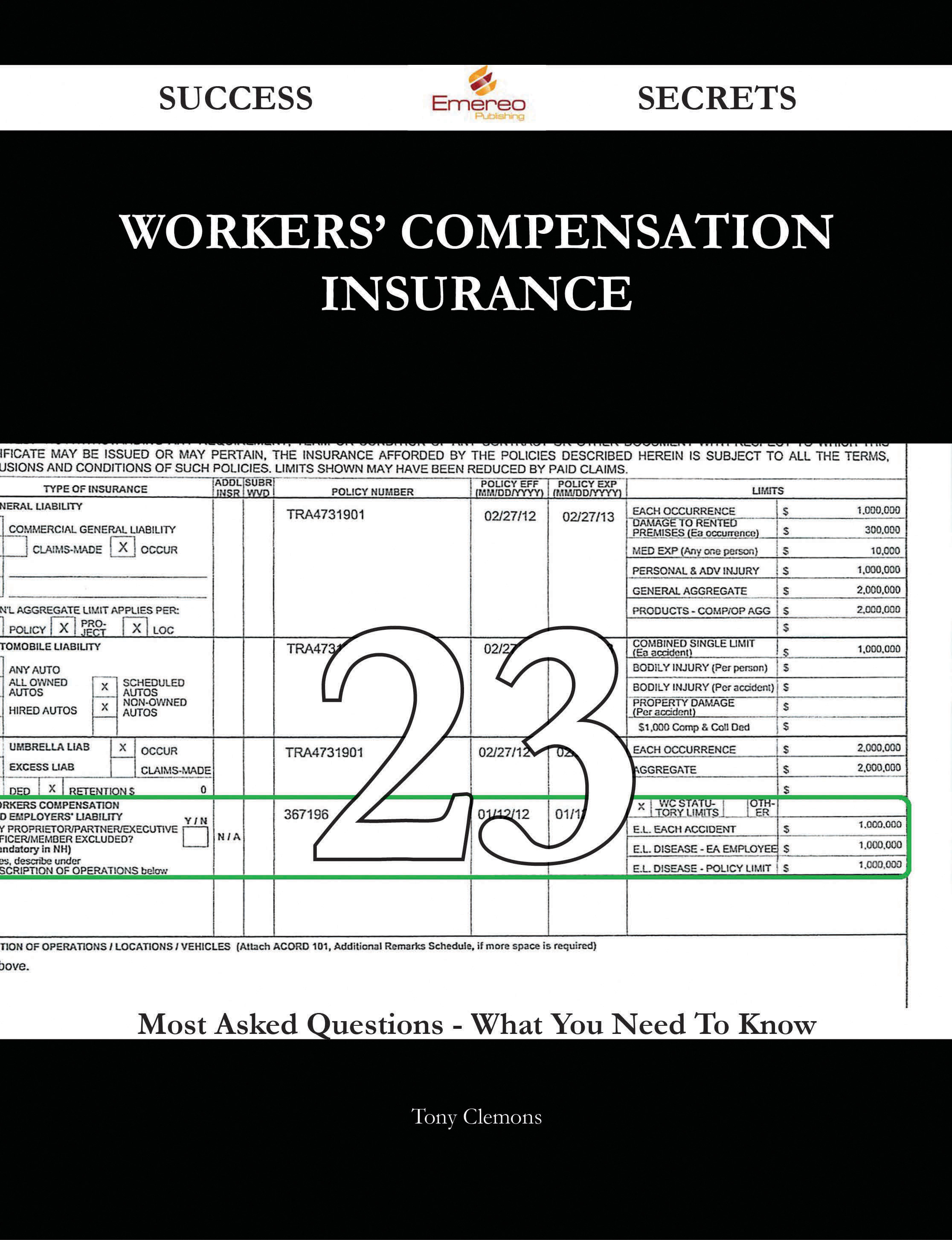 Workers' Compensation Insurance 23 Success Secrets - 23 Most Asked Questions On Workers' Compensation Insurance - What You Need To Know