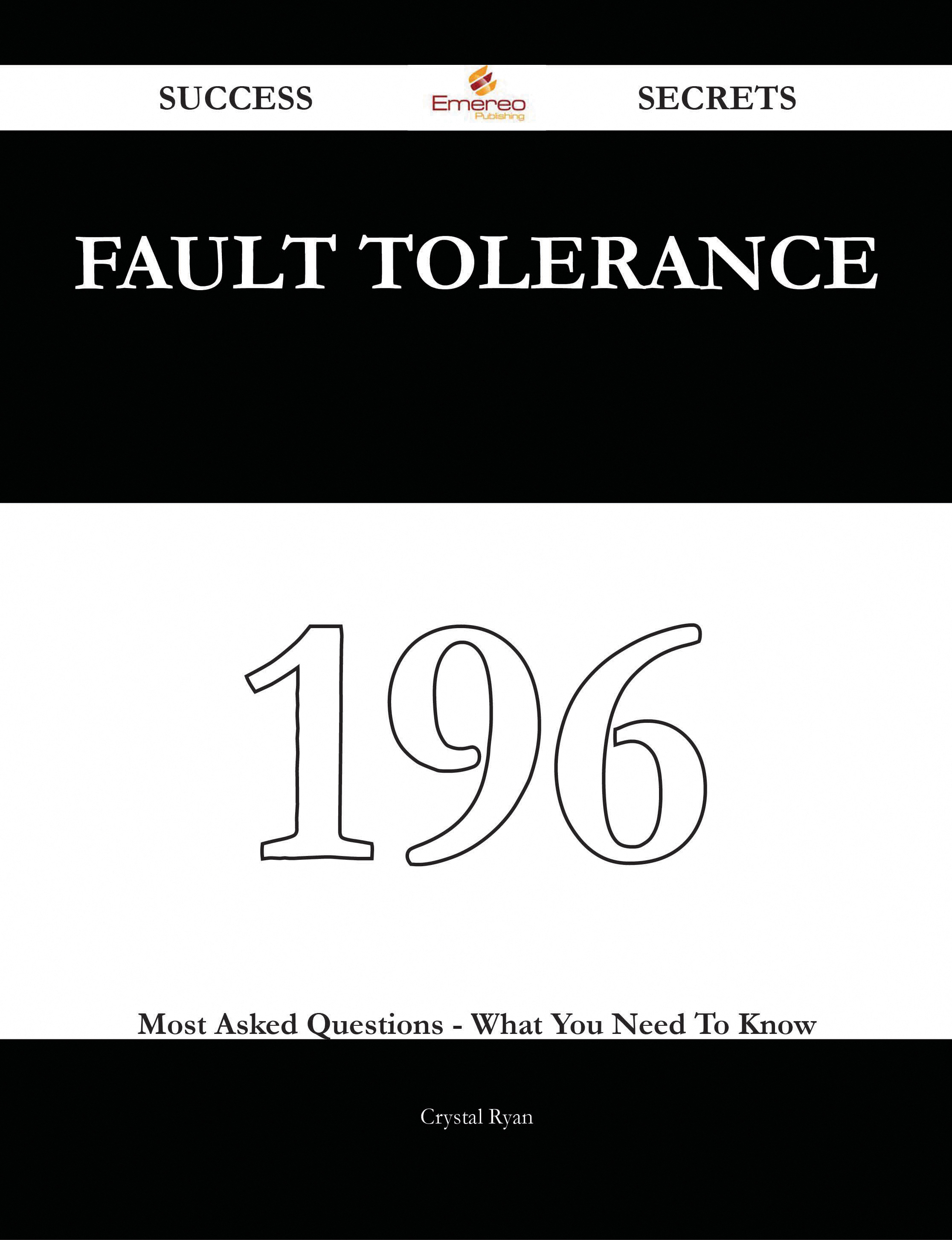 Fault Tolerance 196 Success Secrets - 196 Most Asked Questions On Fault Tolerance - What You Need To Know