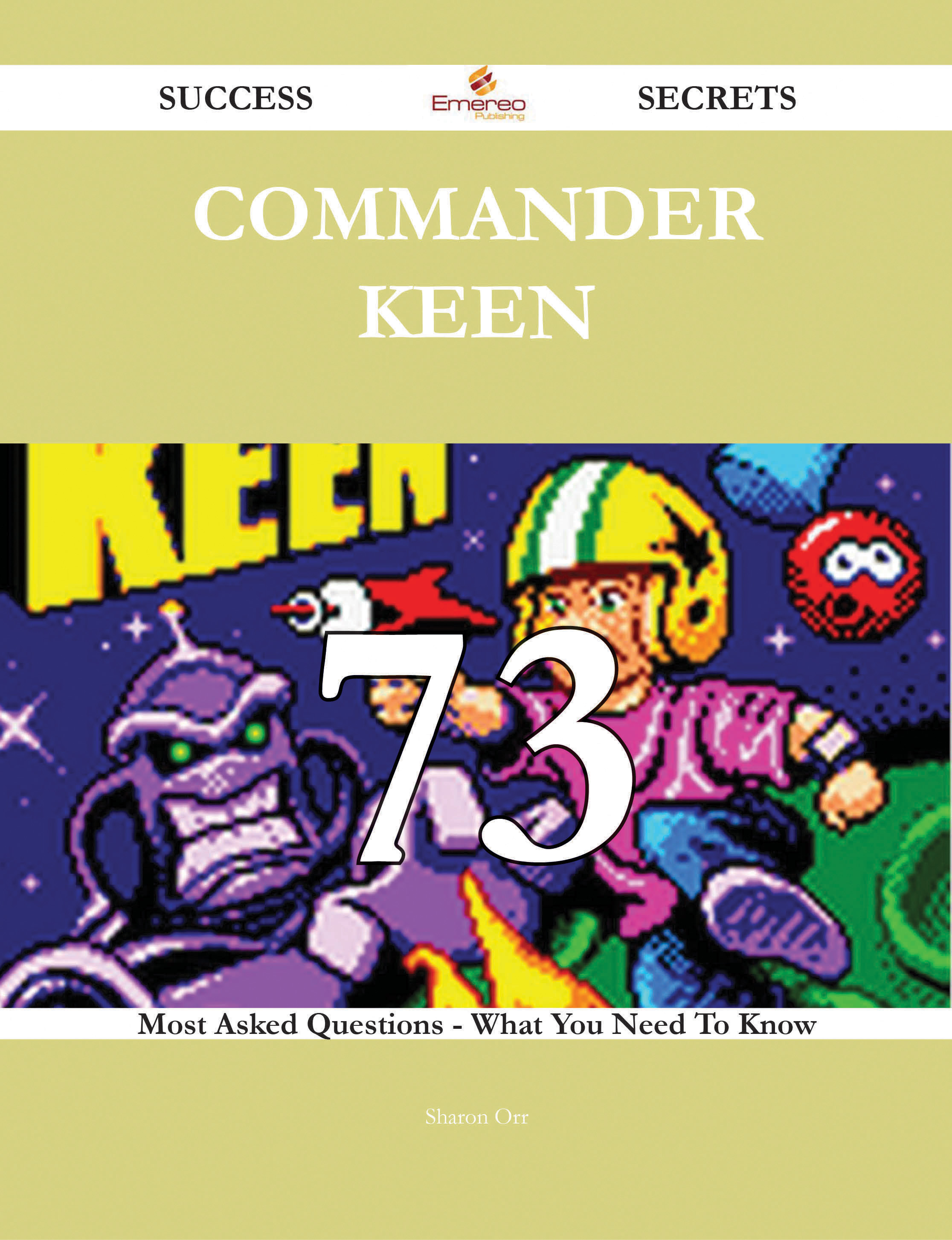 Commander Keen 73 Success Secrets - 73 Most Asked Questions On Commander Keen - What You Need To Know